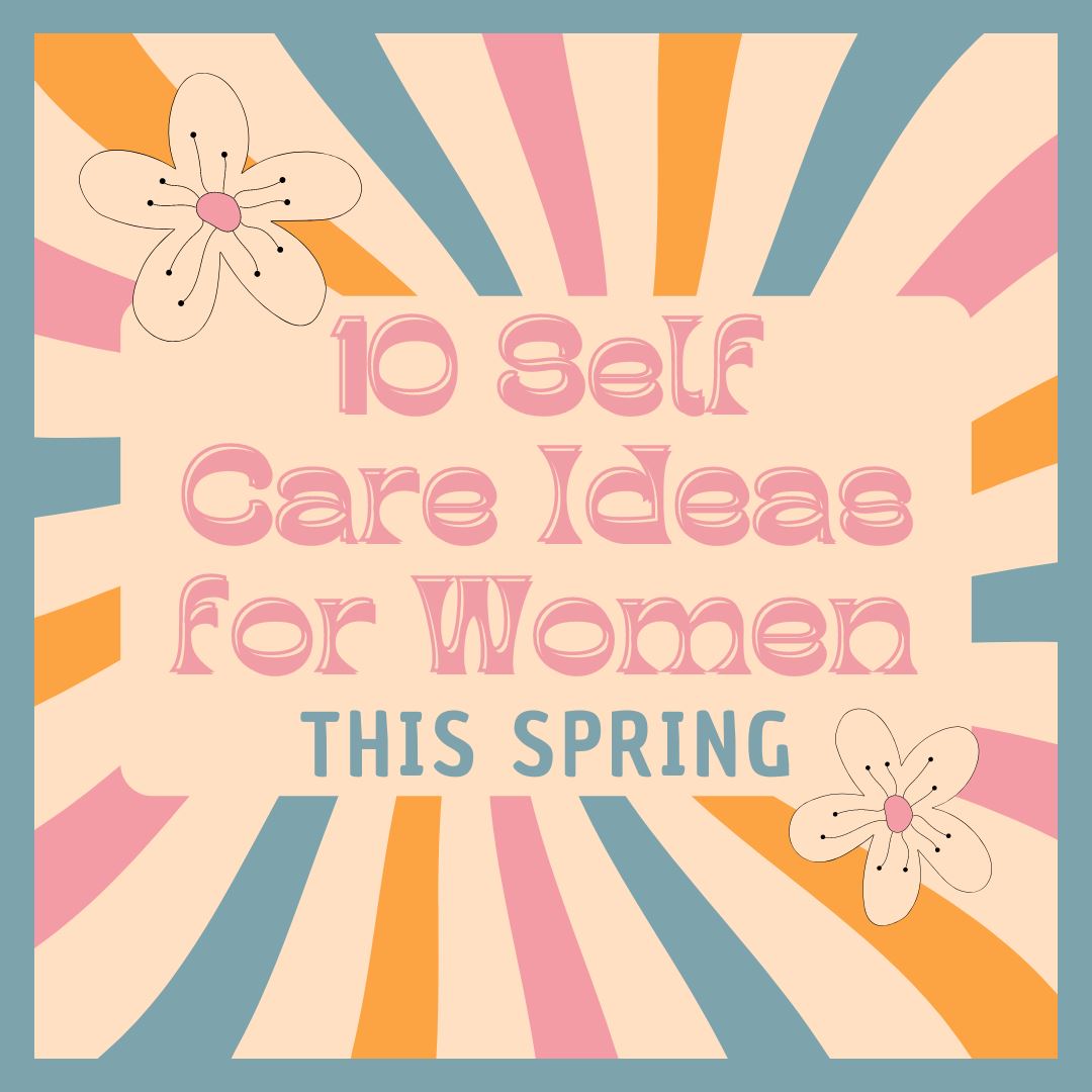 10 self care ideas for women this spring blog post cover