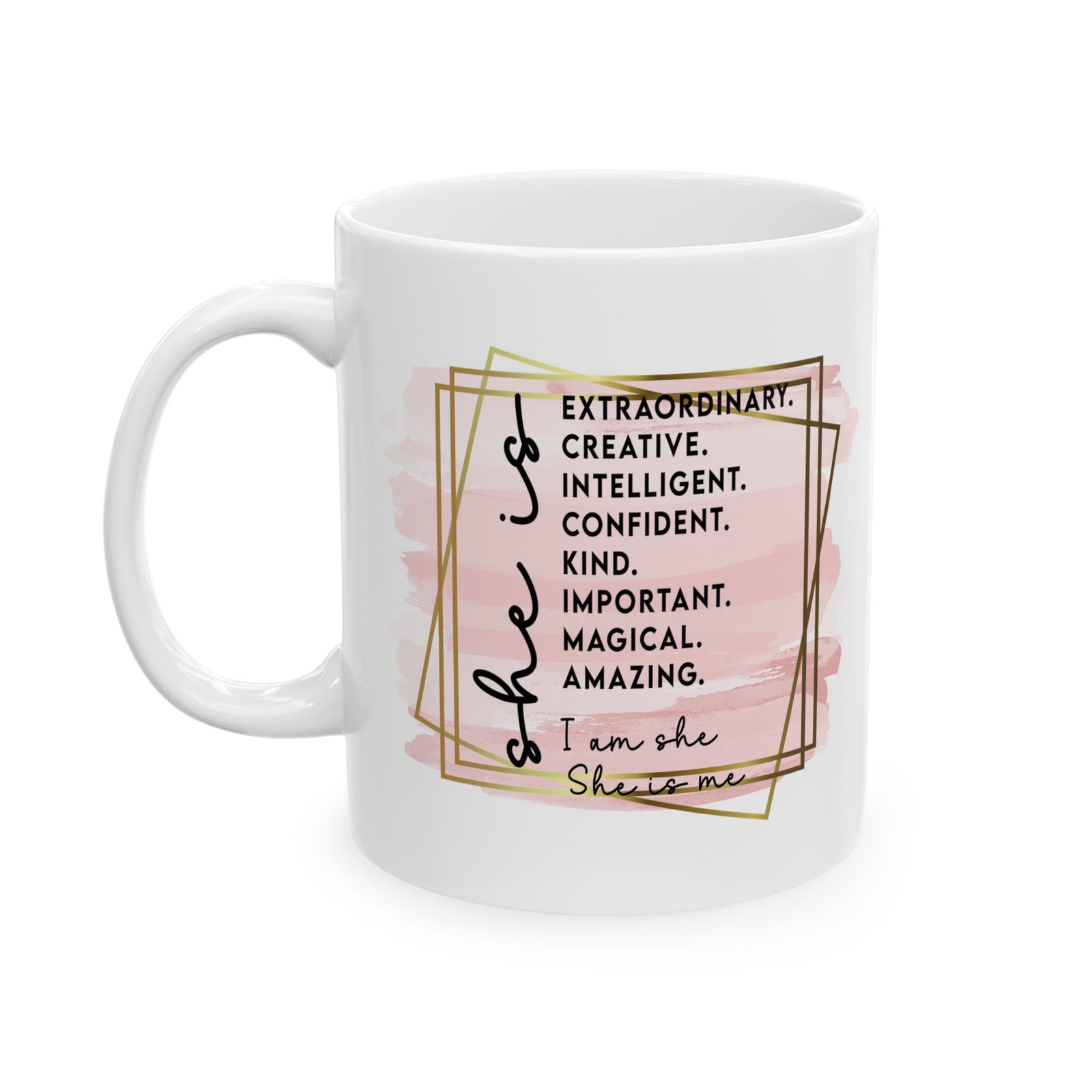 She is Me Inspirational Mug Coffee Cup (11oz & 15oz) - Sydney So Sweet