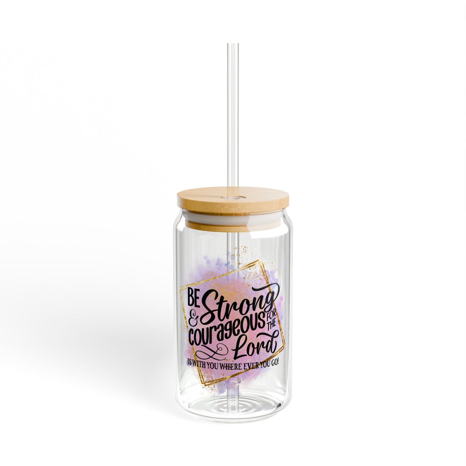 Be Strong & Courageous Christian Tumbler Sipper Glass 16oz — Reusable Drink Jar with Lid & Straw - Sydney So Sweet