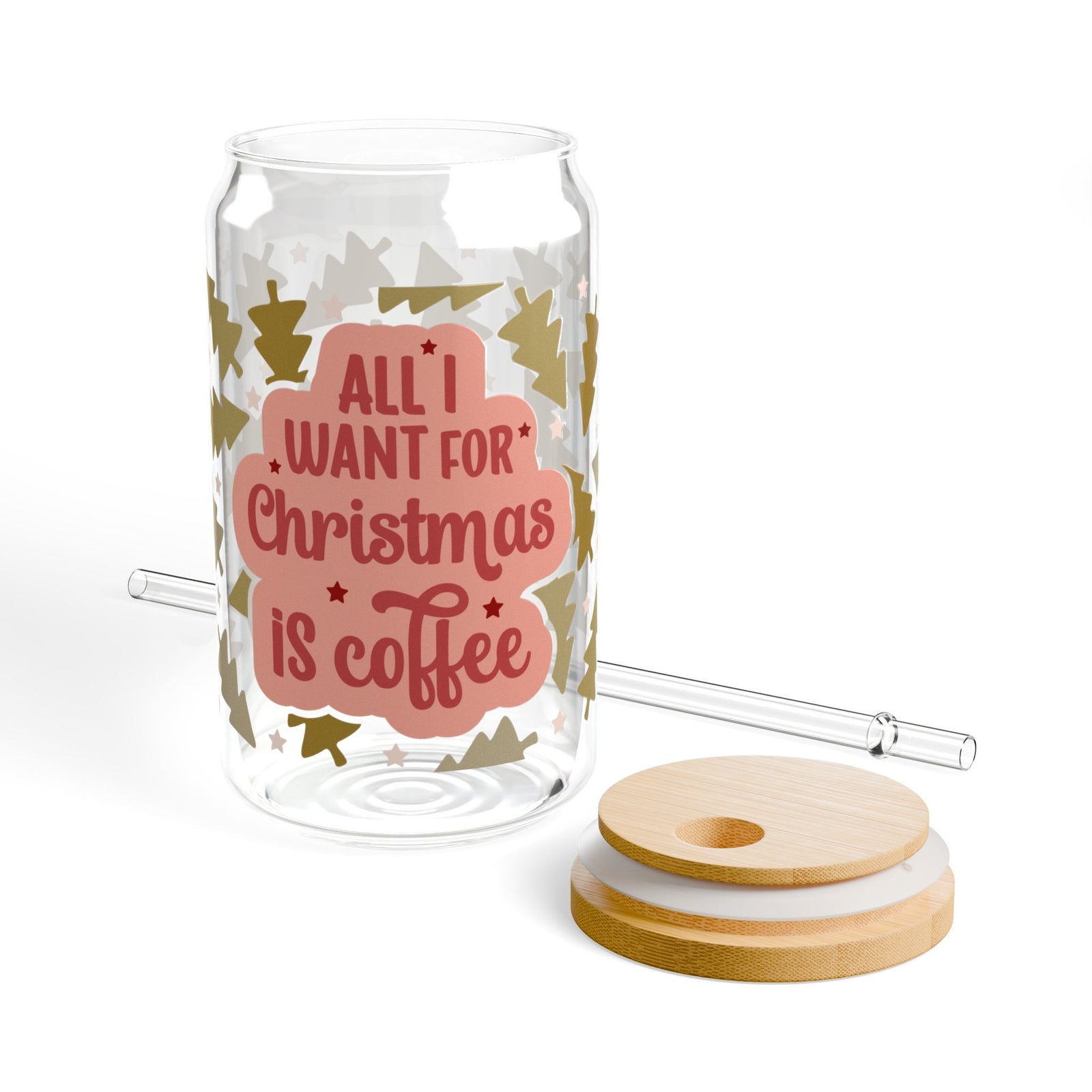All I Want for Christmas Is Coffee 16 oz reusable glass drink jar with lid and straw