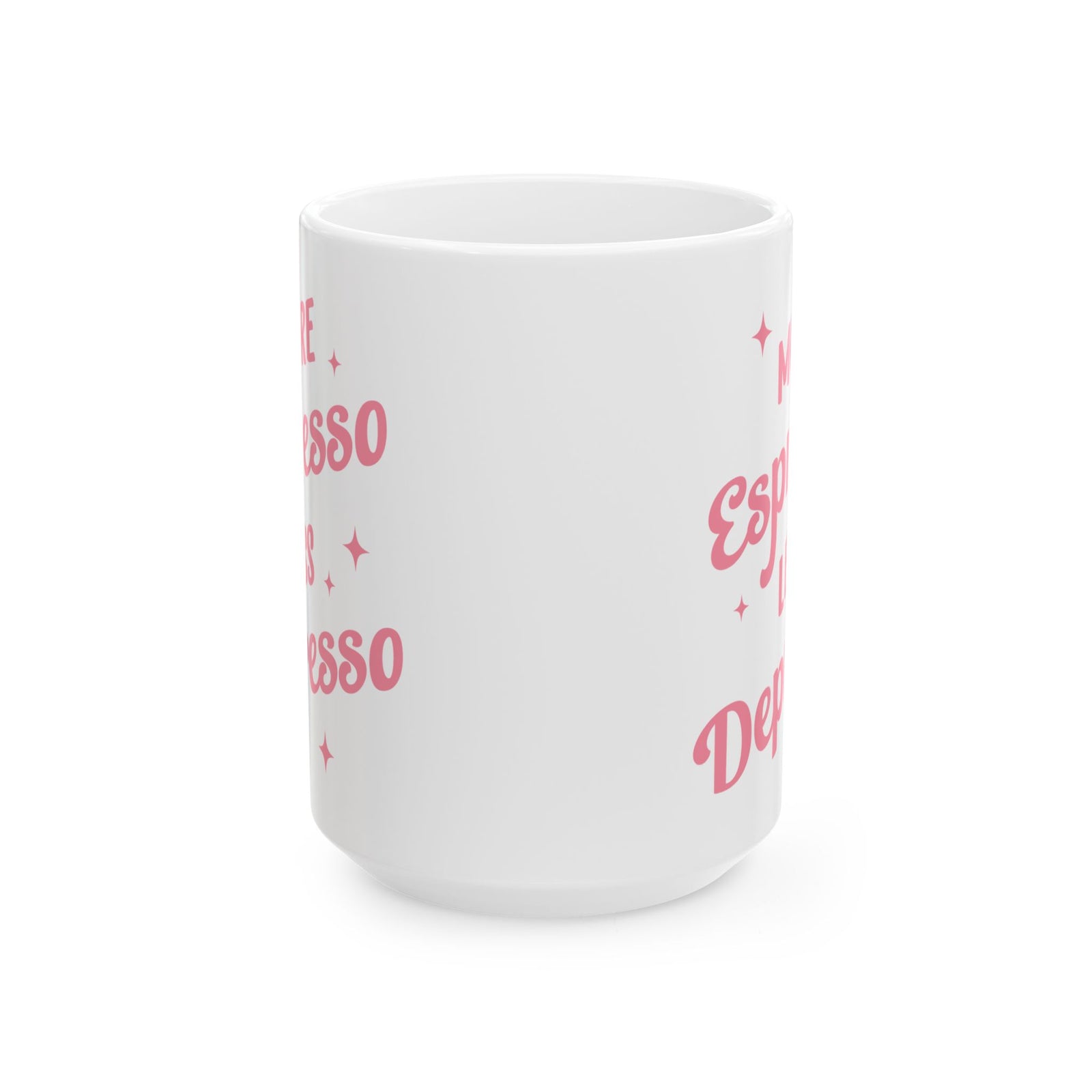 More Espresso Less Depresso Cute Ceramic Mug Coffee Cup (11oz & 15oz)