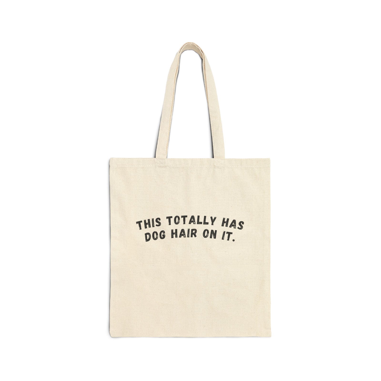 This Totally Has Dog Hair On It Dog Mom Cotton Canvas Tote Bag