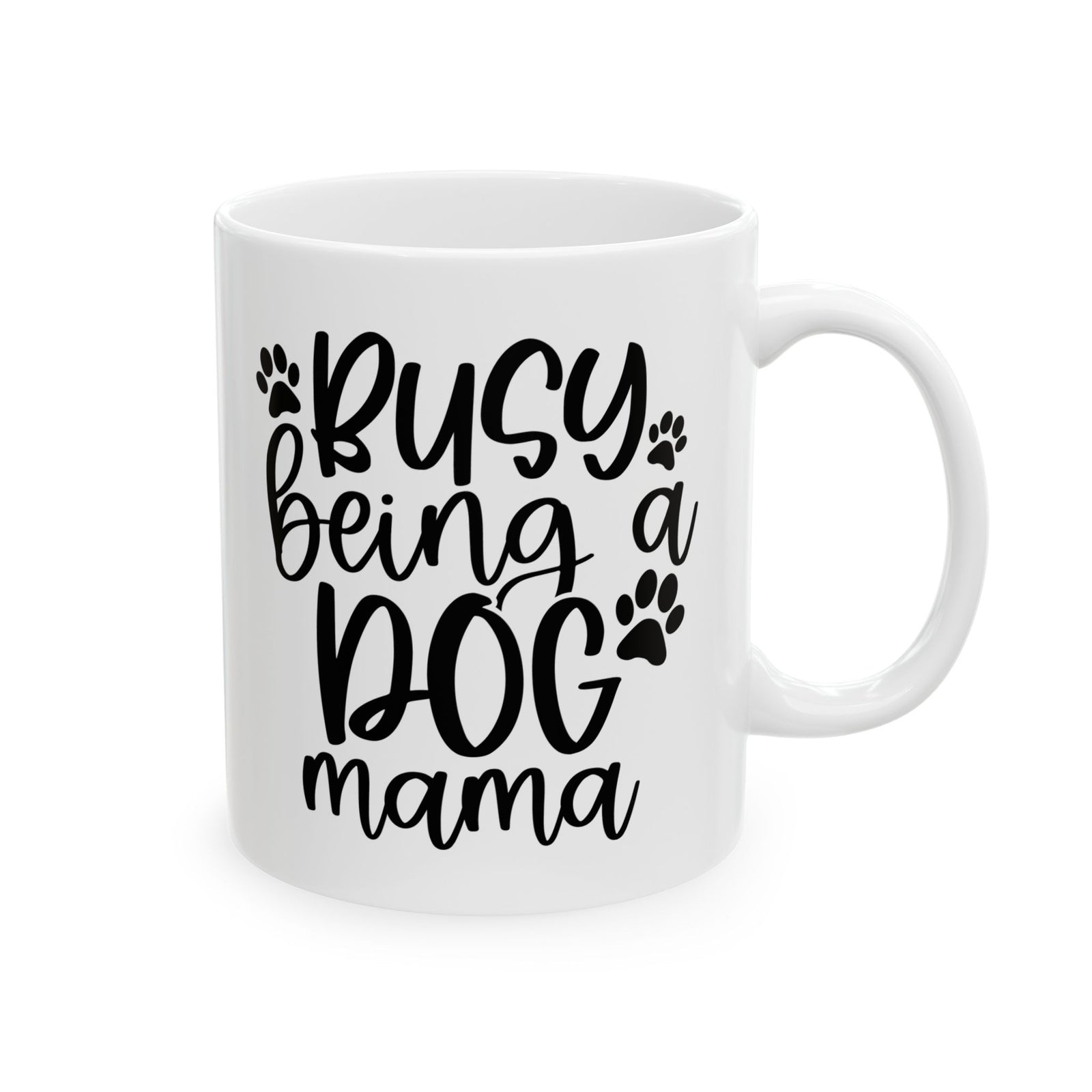 Busy Being a Dog Mama Cute Ceramic Mug Coffee Cup (11oz & 15oz)