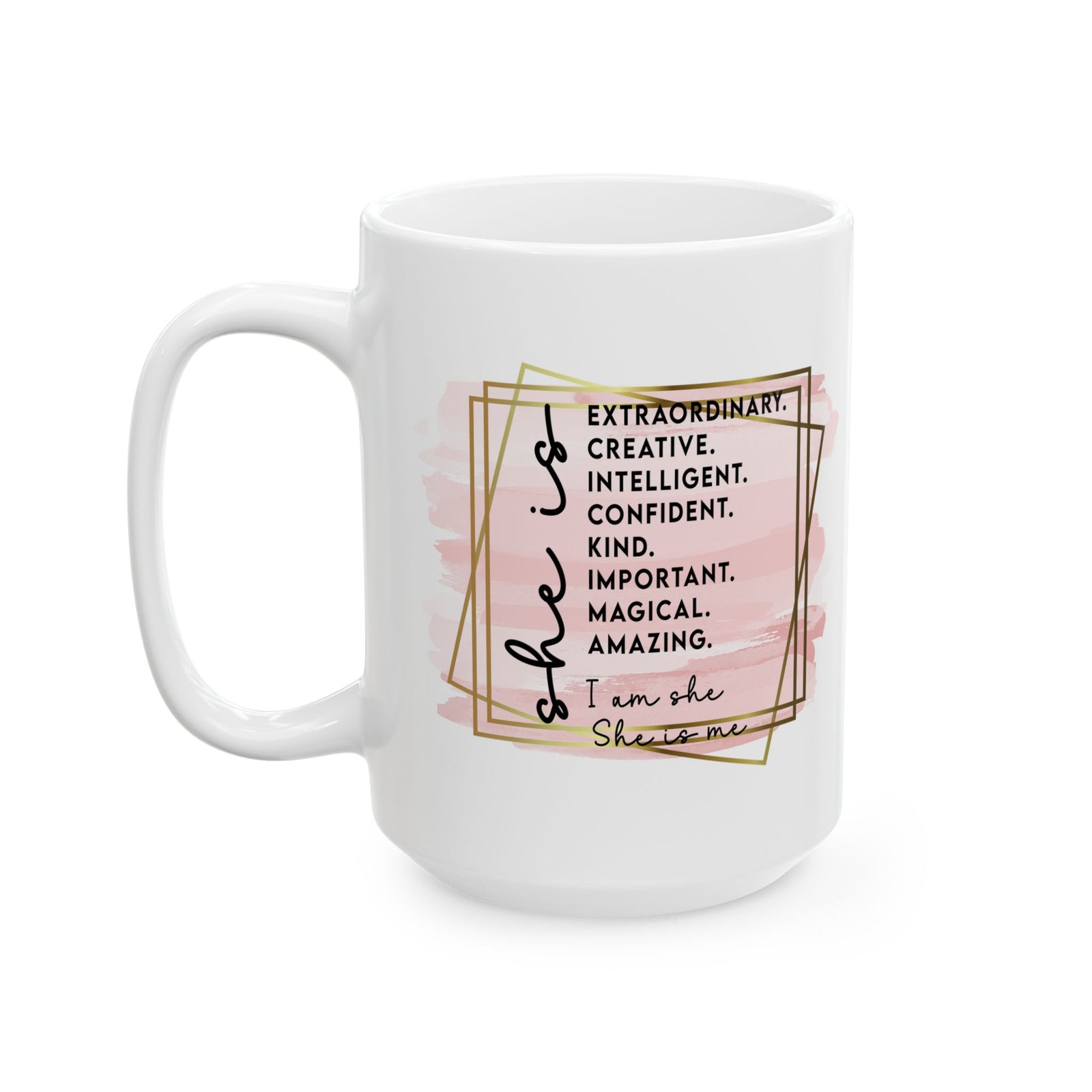 She is Me Inspirational Mug Coffee Cup (11oz & 15oz) - Sydney So Sweet