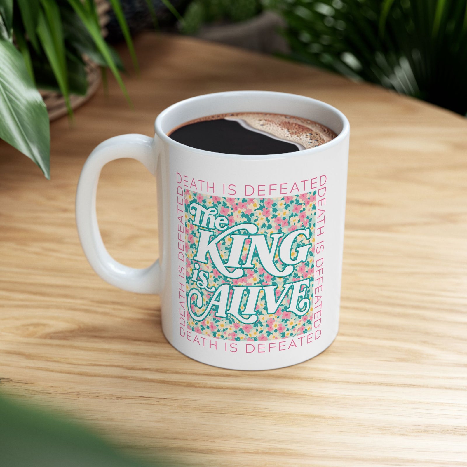The King is Alive Floral Easter Christian Ceramic Mug Coffee Cup (11oz & 15oz)