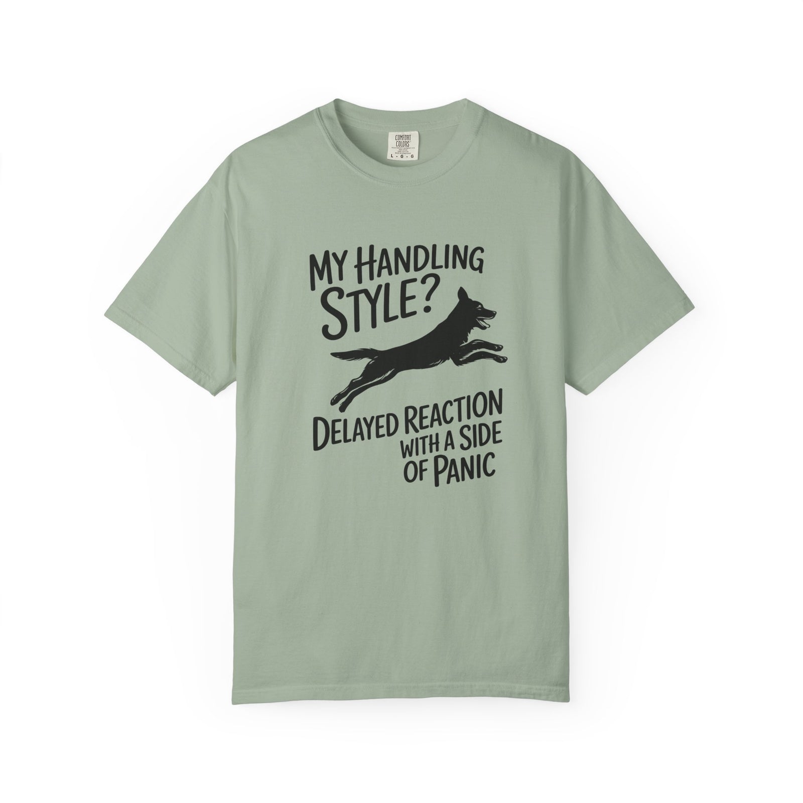 My Handling Style? Delayed Reaction with a Side of Panic Dog Agility T-Shirt
