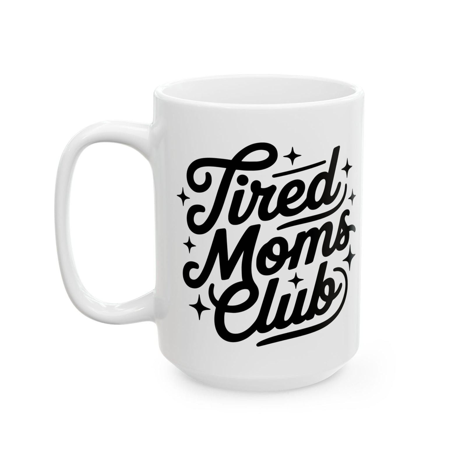 Tired Moms Club Script Cute Ceramic Mug Coffee Cup (11oz & 15oz)