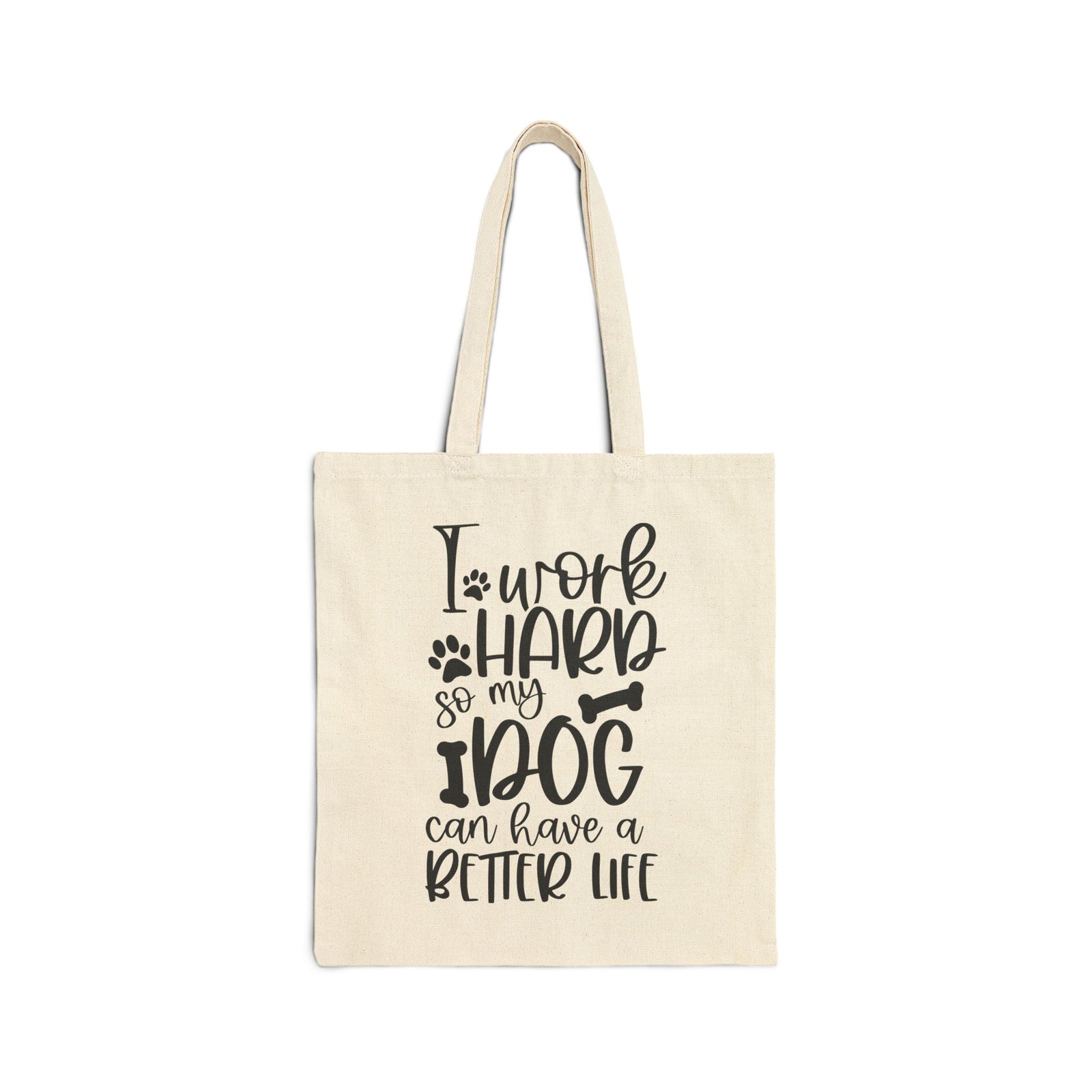 I Work Hard So My Dog Can Have a Better Life Cotton Canvas Pet Lover Tote Bag