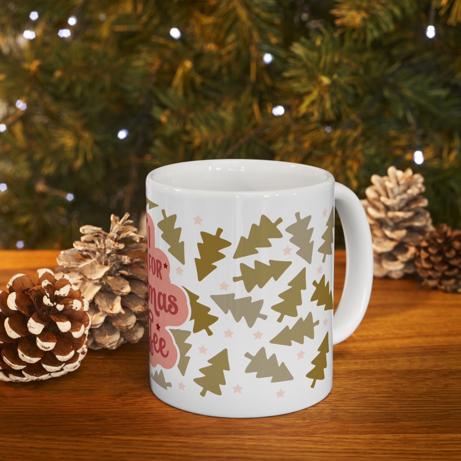 All I Want for Christmas Is Coffee Ceramic Mug Coffee Cup (11oz & 15oz)