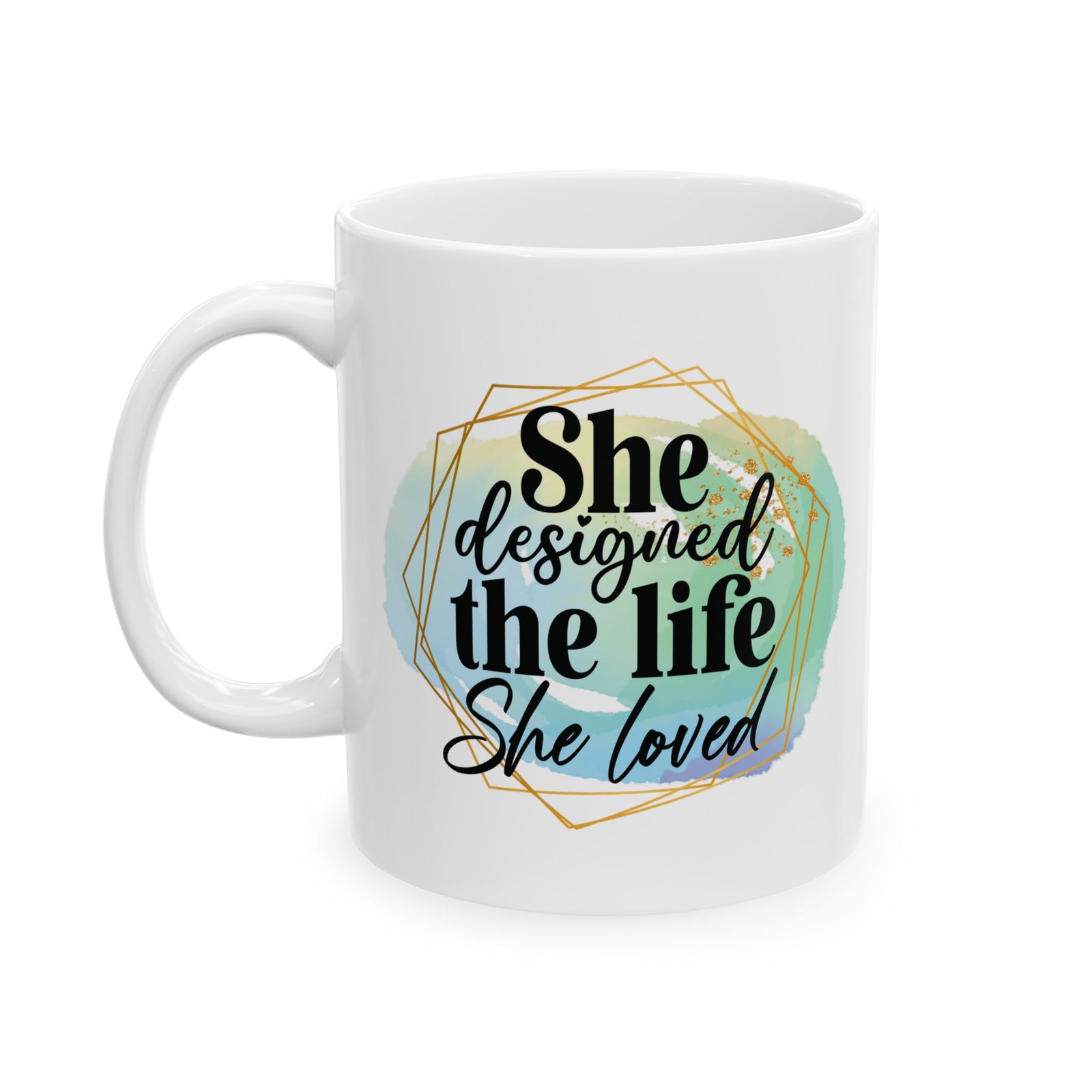 She Designed the Life She Loved Inspirational Mug Coffee Cup (11oz & 15oz) - Sydney So Sweet