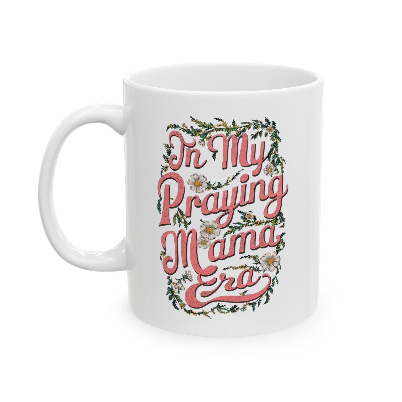 In My Praying Mama Era Cute Ceramic Mug Coffee Cup (11oz & 15oz)