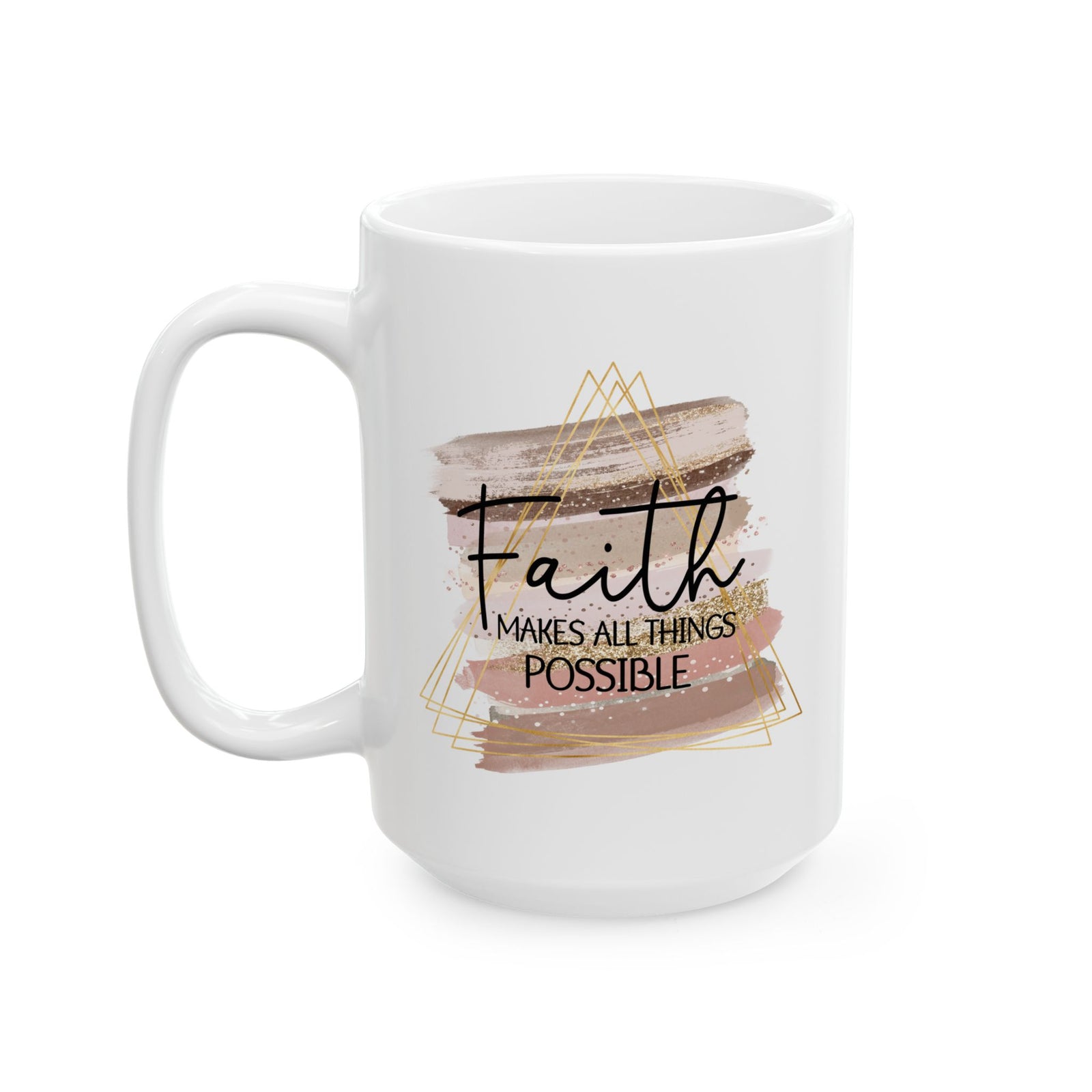 Faith Makes All Things Possible Christian Inspirational Ceramic Mug (11oz, 15oz) - Sydney So Sweet