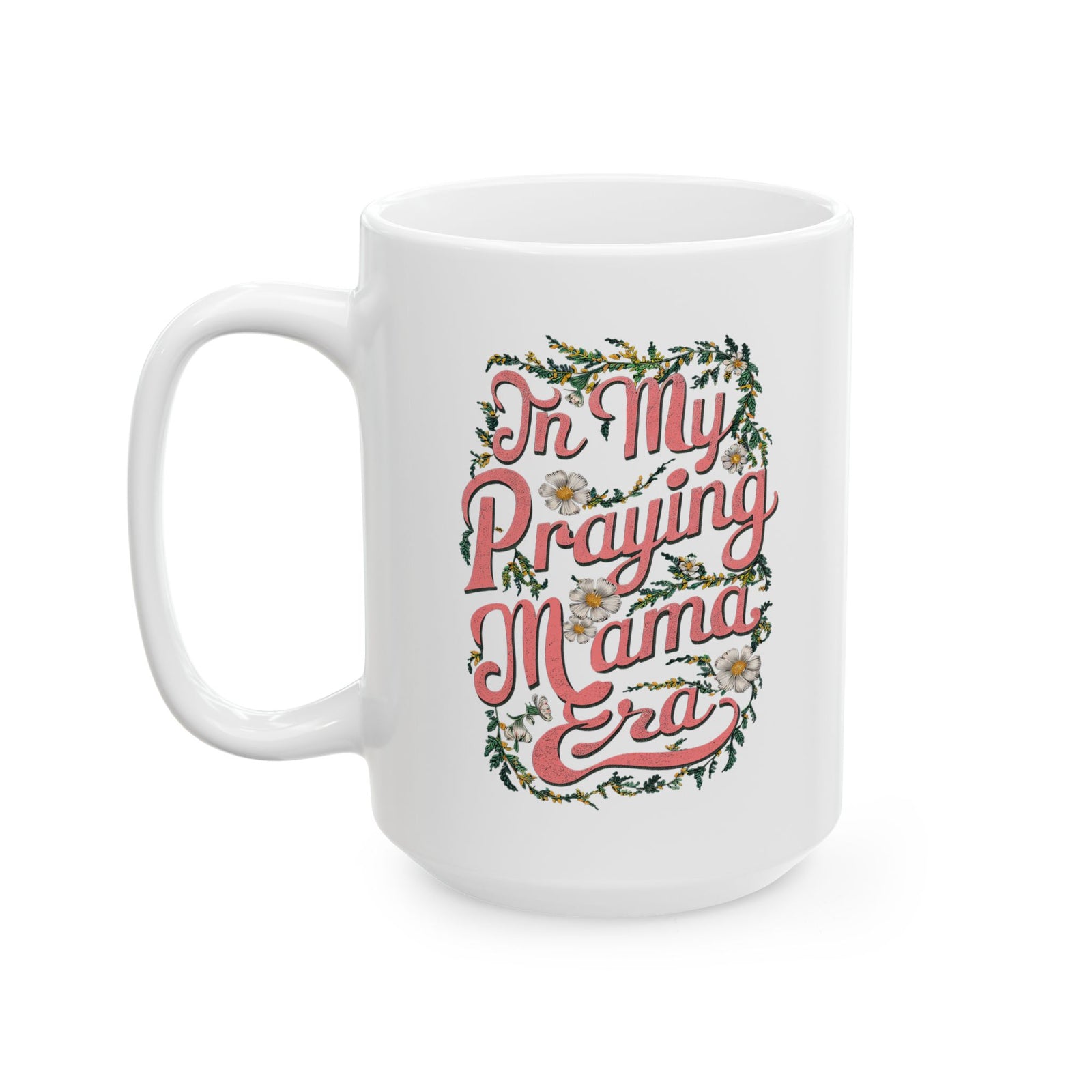 In My Praying Mama Era Cute Ceramic Mug Coffee Cup (11oz & 15oz)