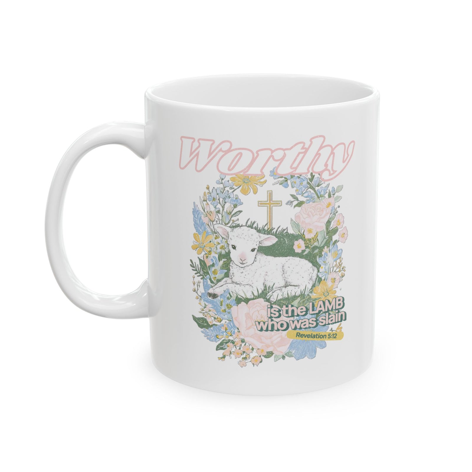 Worthy is the Lamb Who Was Slain Christian Ceramic Mug Coffee Cup (11oz & 15oz)