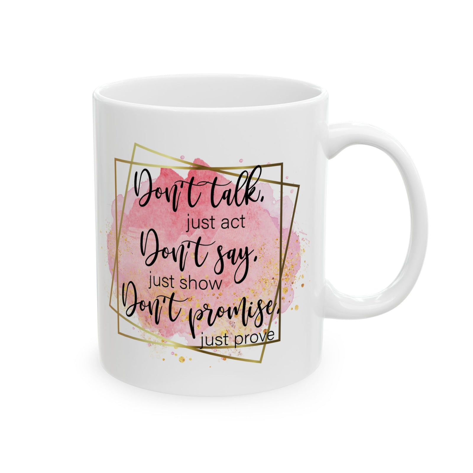Don't Talk Just Act Inspirational Mug Coffee Cup (11oz & 15oz) - Sydney So Sweet