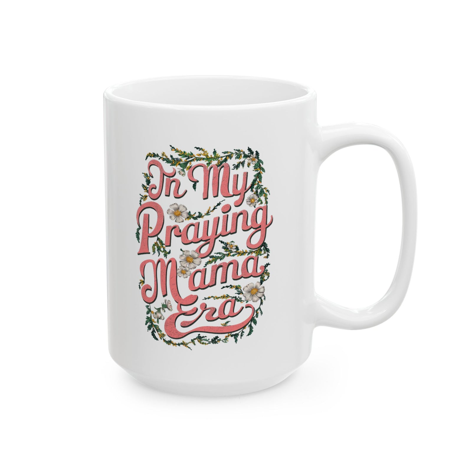 In My Praying Mama Era Cute Ceramic Mug Coffee Cup (11oz & 15oz)