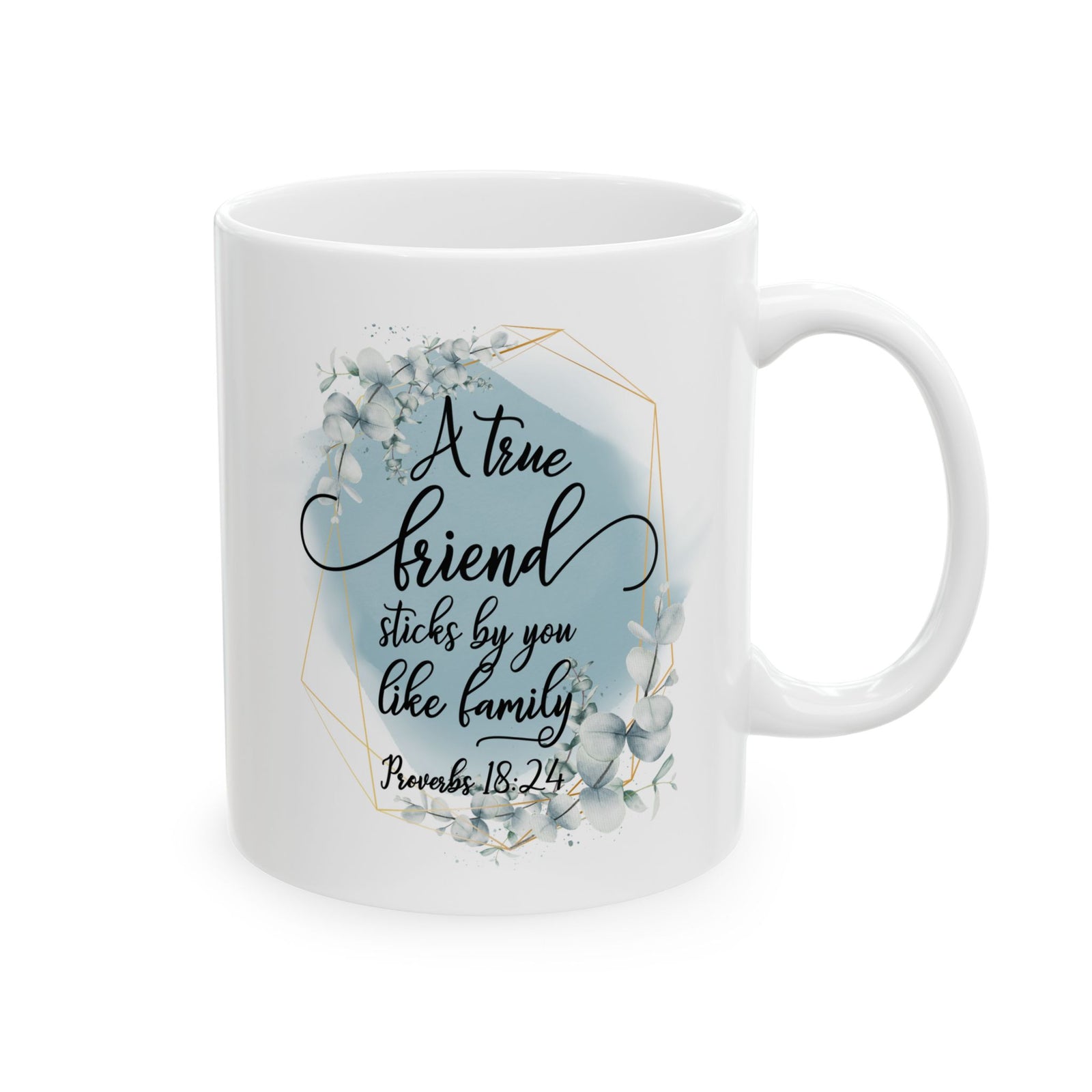 True Friend is Family Proverbs 18:24 Christian Inspirational Ceramic Mug (11oz, 15oz) - Sydney So Sweet