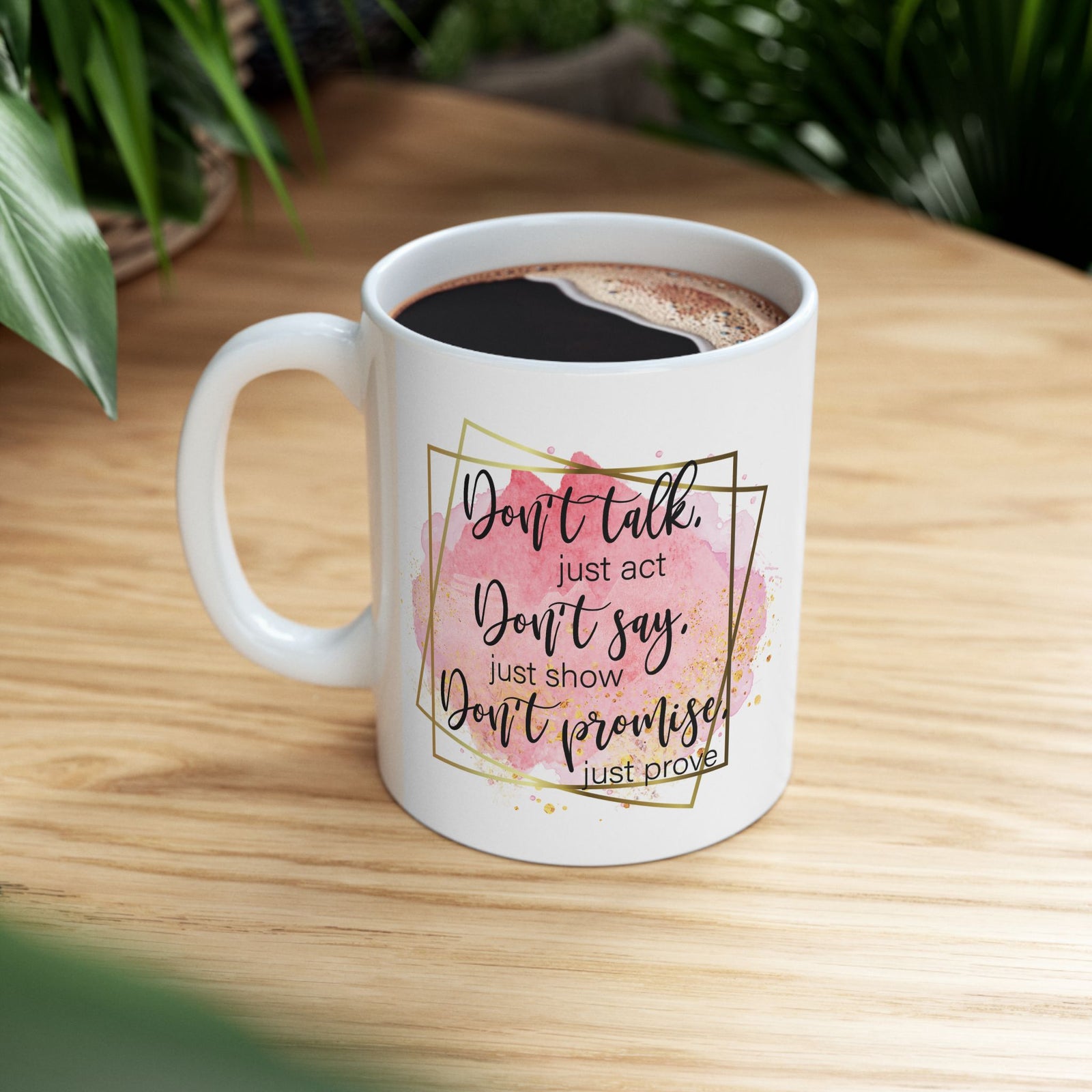 Don't Talk Just Act Inspirational Mug Coffee Cup (11oz & 15oz) - Sydney So Sweet