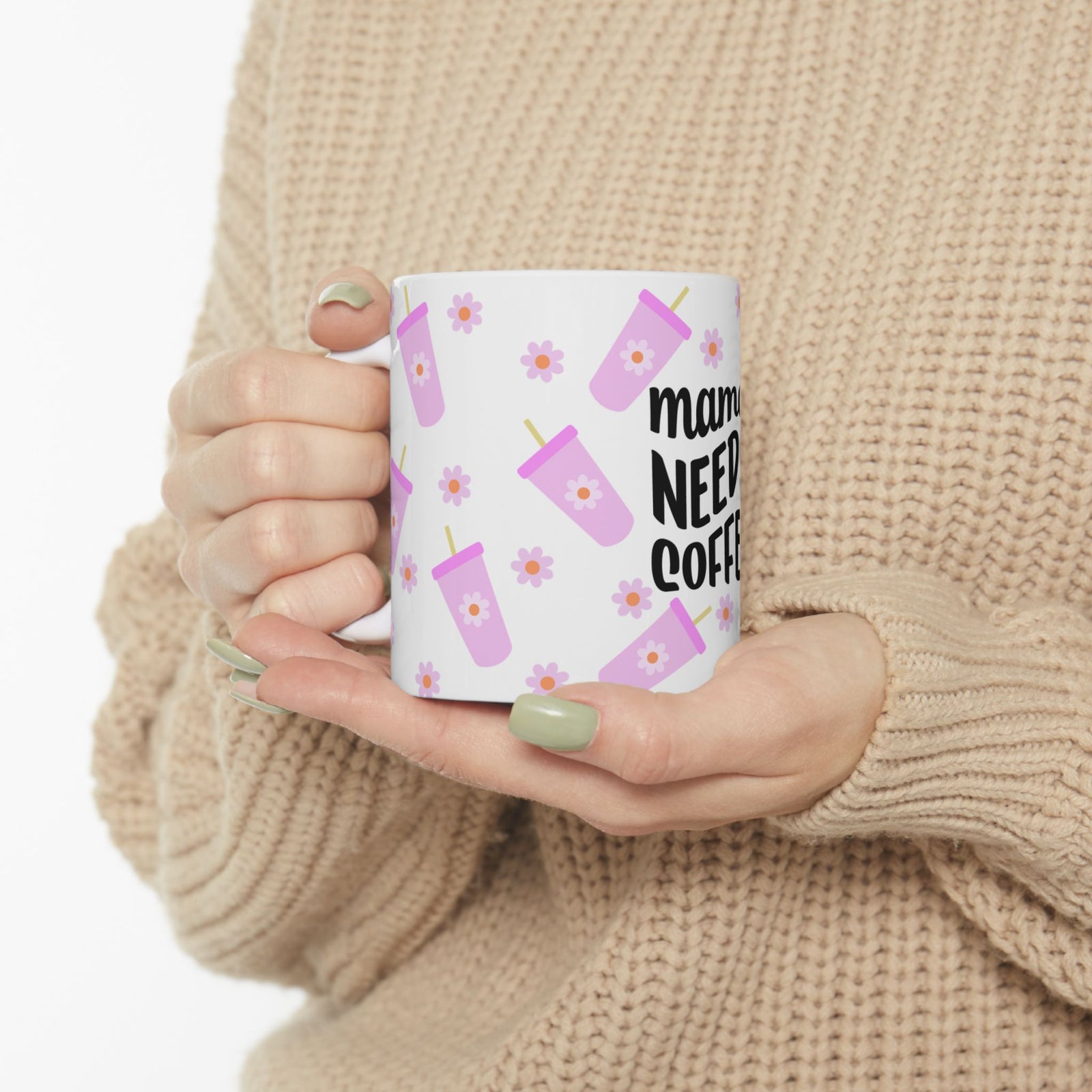 Mama Needs Coffee Cute Ceramic Mug Coffee Cup (11oz & 15oz) - Sydney So Sweet
