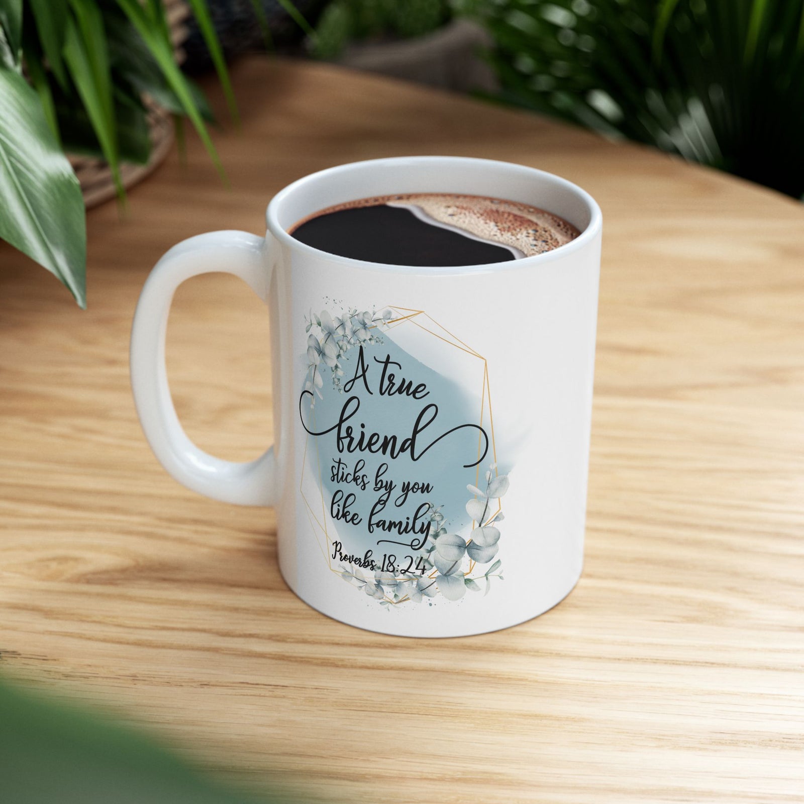 True Friend is Family Proverbs 18:24 Christian Inspirational Ceramic Mug (11oz, 15oz) - Sydney So Sweet
