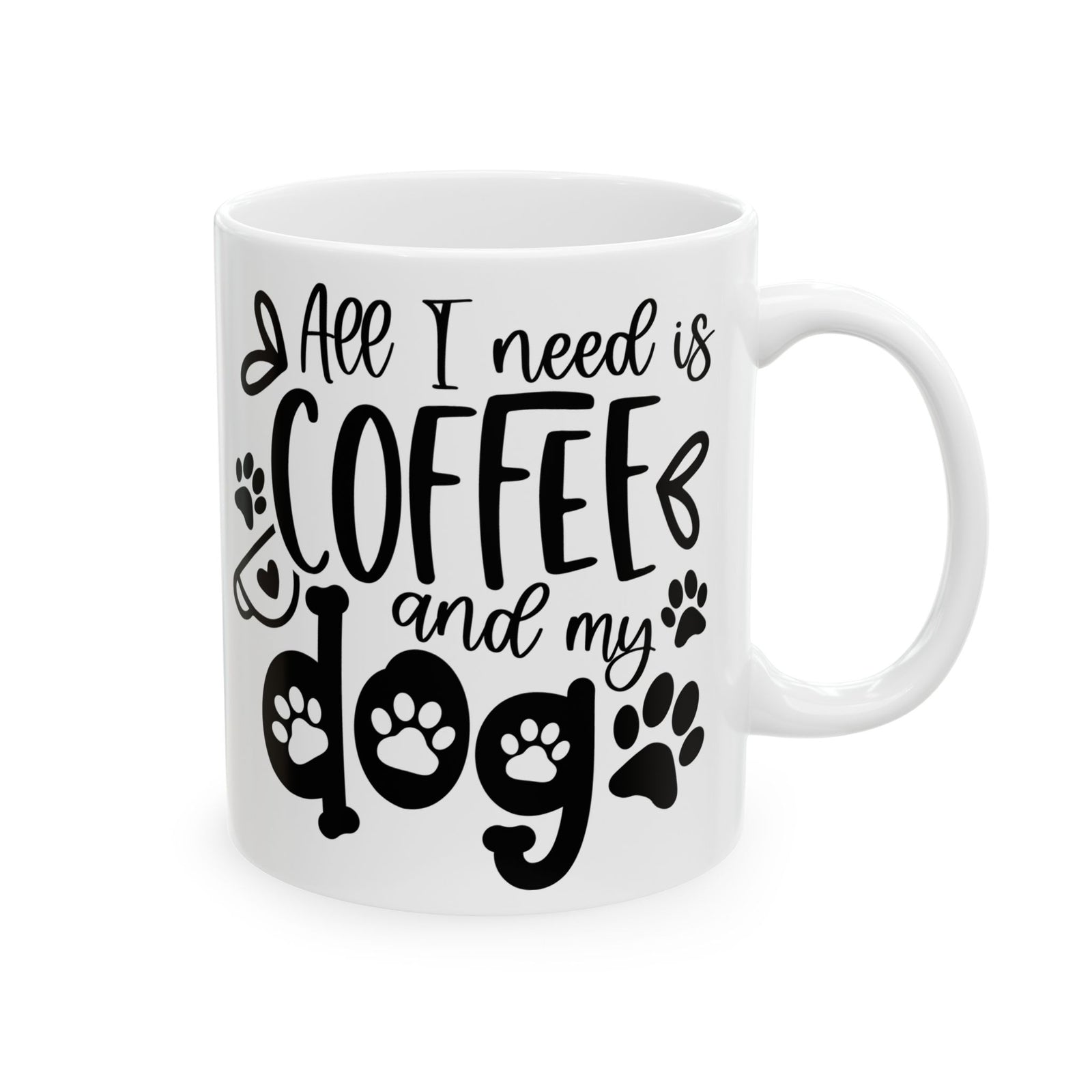 All I Need is Coffee & My Dog Cute Ceramic Mug Coffee Cup (11oz & 15oz)