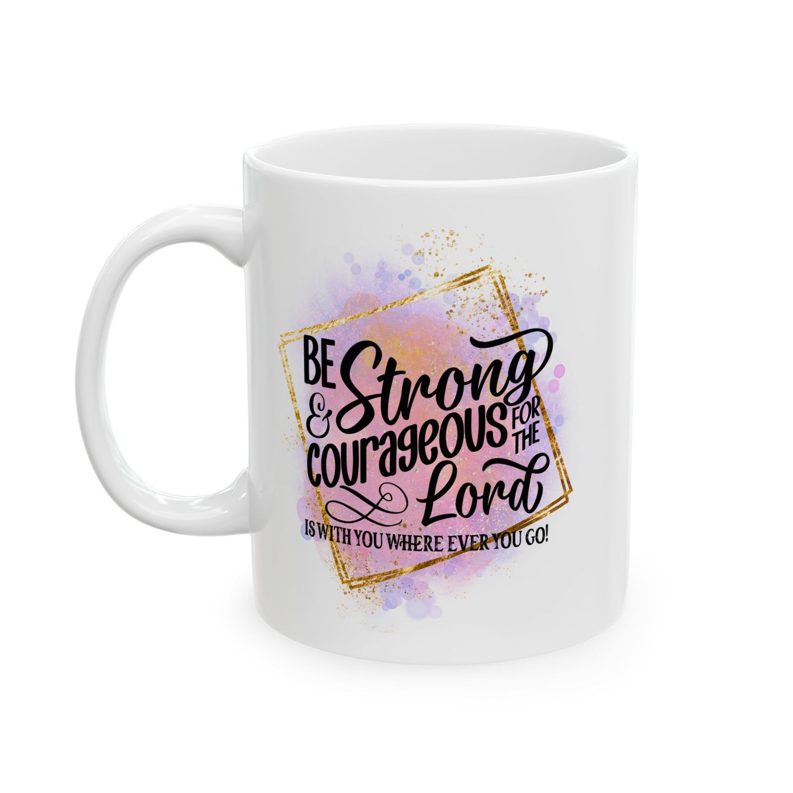 Be Strong & Courageous Christian Mug — Pink Watercolor Coffee Cup (11oz, 15oz) - Sydney So Sweet