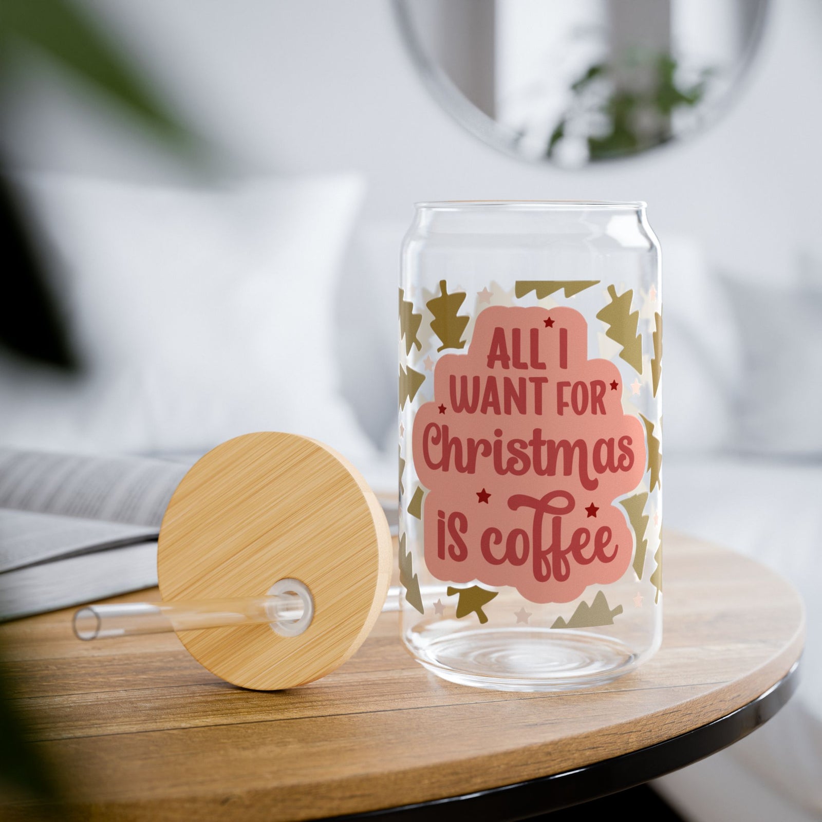 All I Want for Christmas Is Coffee 16 oz reusable glass drink jar with lid and straw