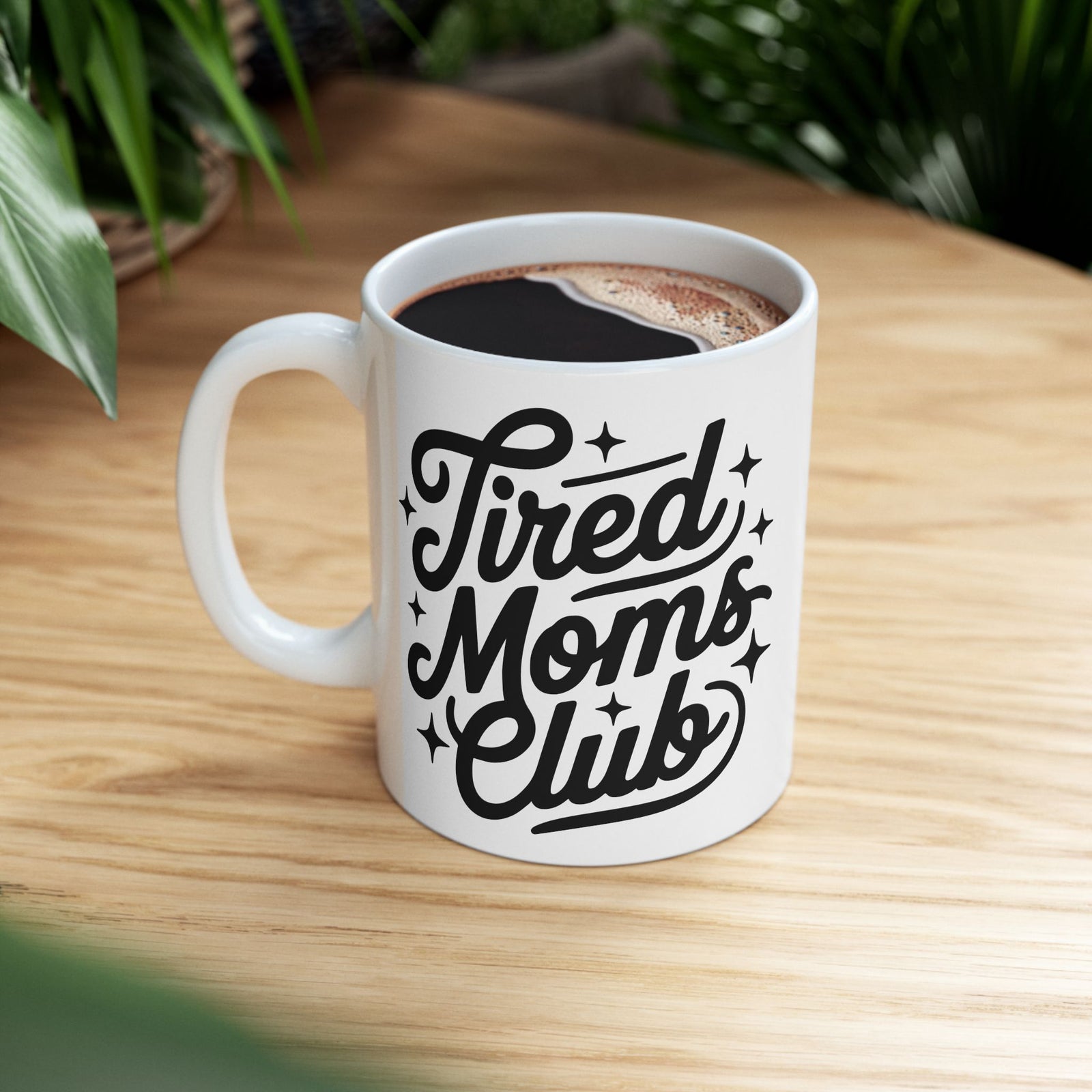 Tired Moms Club Script Cute Ceramic Mug Coffee Cup (11oz & 15oz)