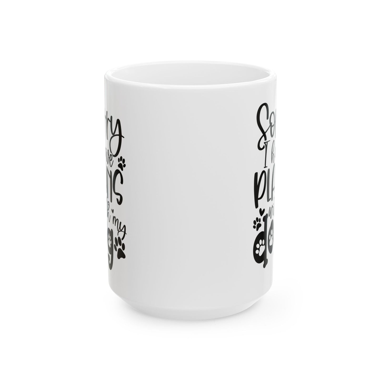 Sorry I Have Plans With My Dog Cute Ceramic Mug Coffee Cup (11oz & 15oz)