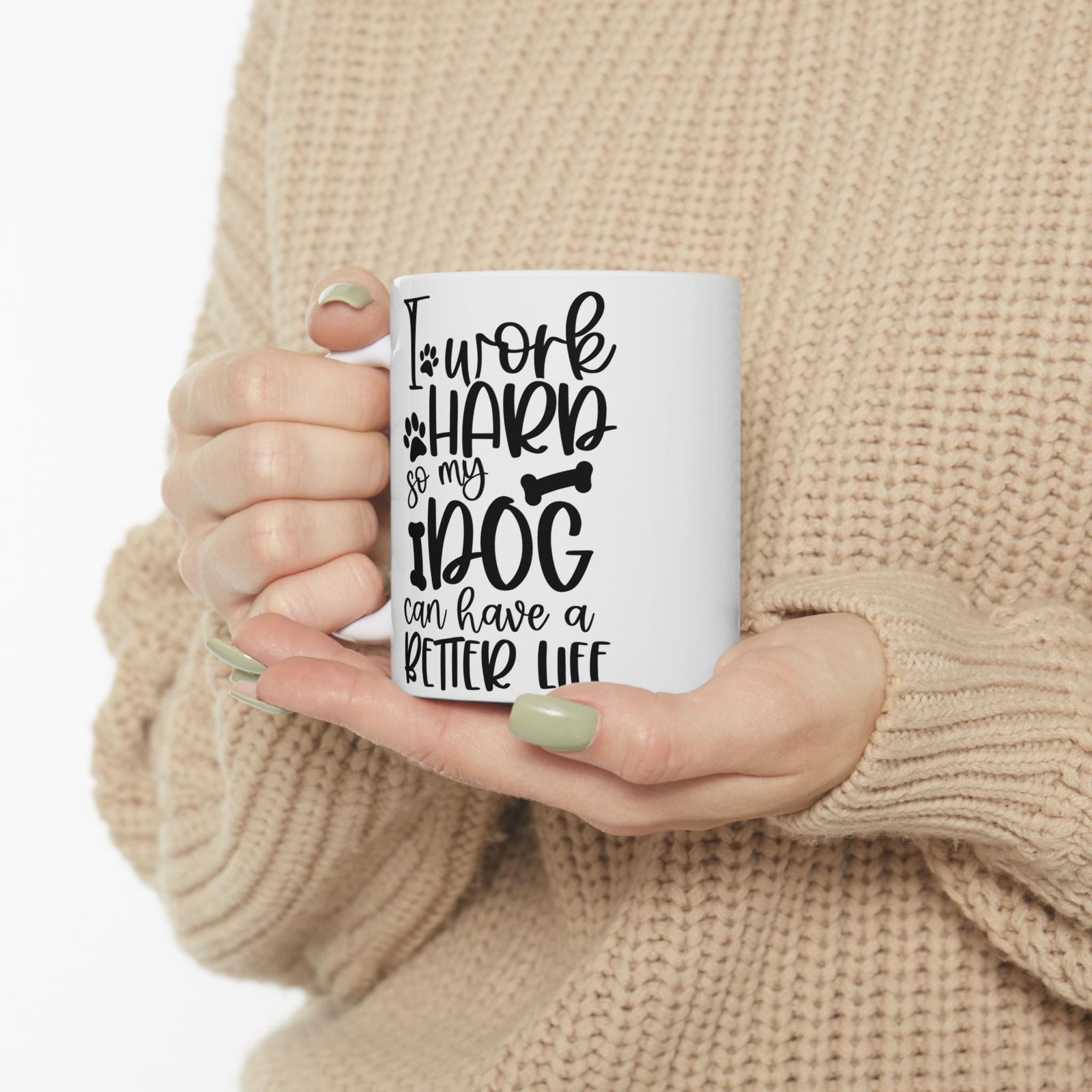 I Work Hard So My Dog Can Have A Better Life Cute Ceramic Mug Coffee Cup (11oz & 15oz)