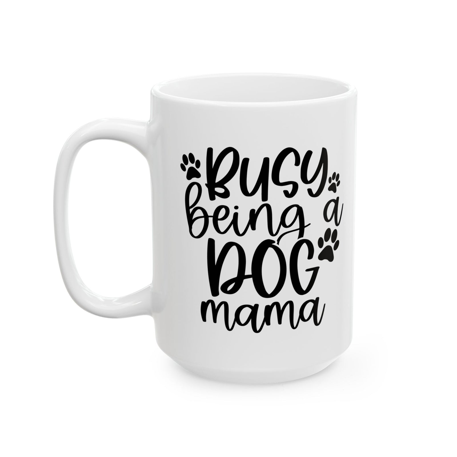 Busy Being a Dog Mama Cute Ceramic Mug Coffee Cup (11oz & 15oz)