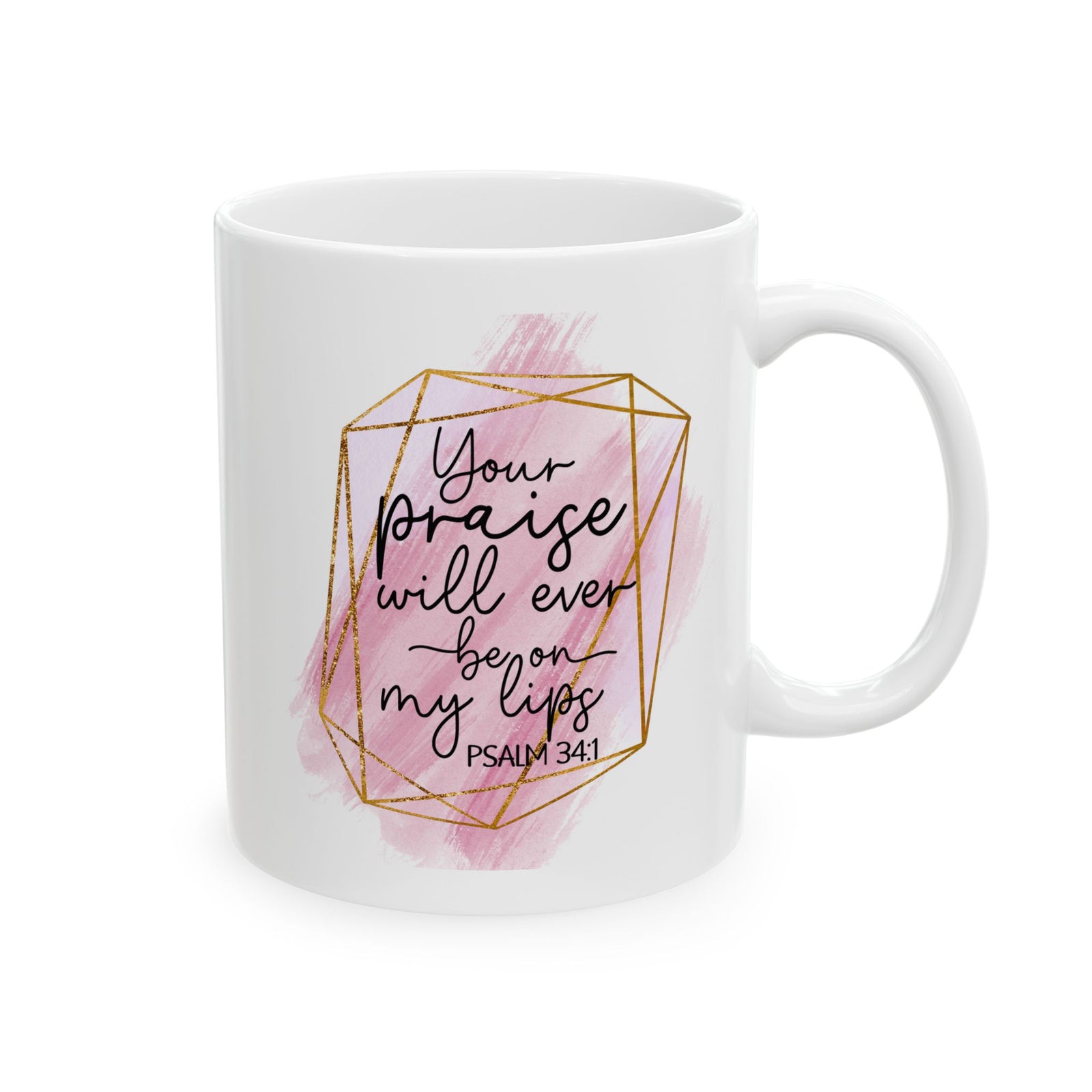 Your Praise Will Be on my Lips Psalm 34:1 Christian Inspirational Ceramic Mug (11oz, 15oz) - Sydney So Sweet