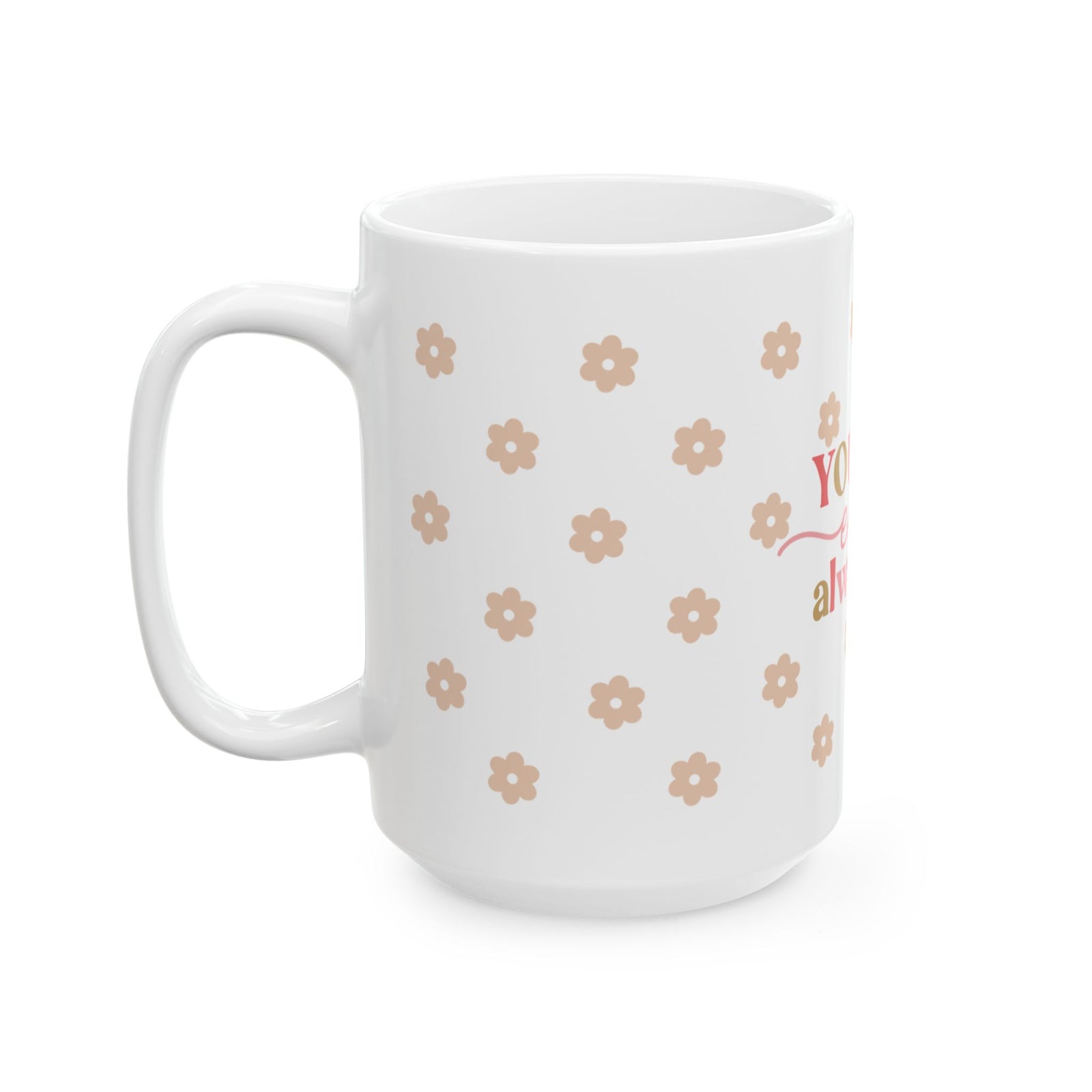 You Are Enough Always Cute Ceramic Mug Coffee Cup (11oz & 15oz)
