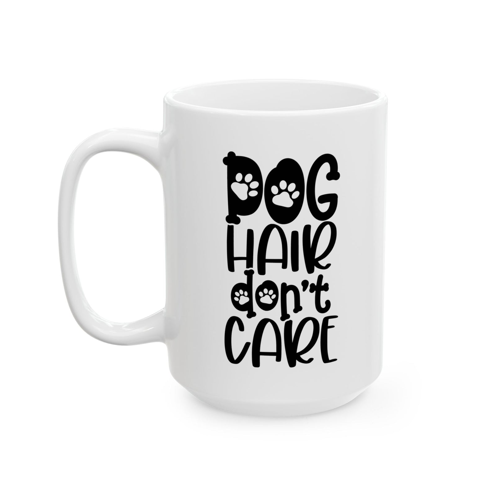 Dog Hair Don't Care Dog Mom Cute Ceramic Mug Coffee Cup (11oz & 15oz)