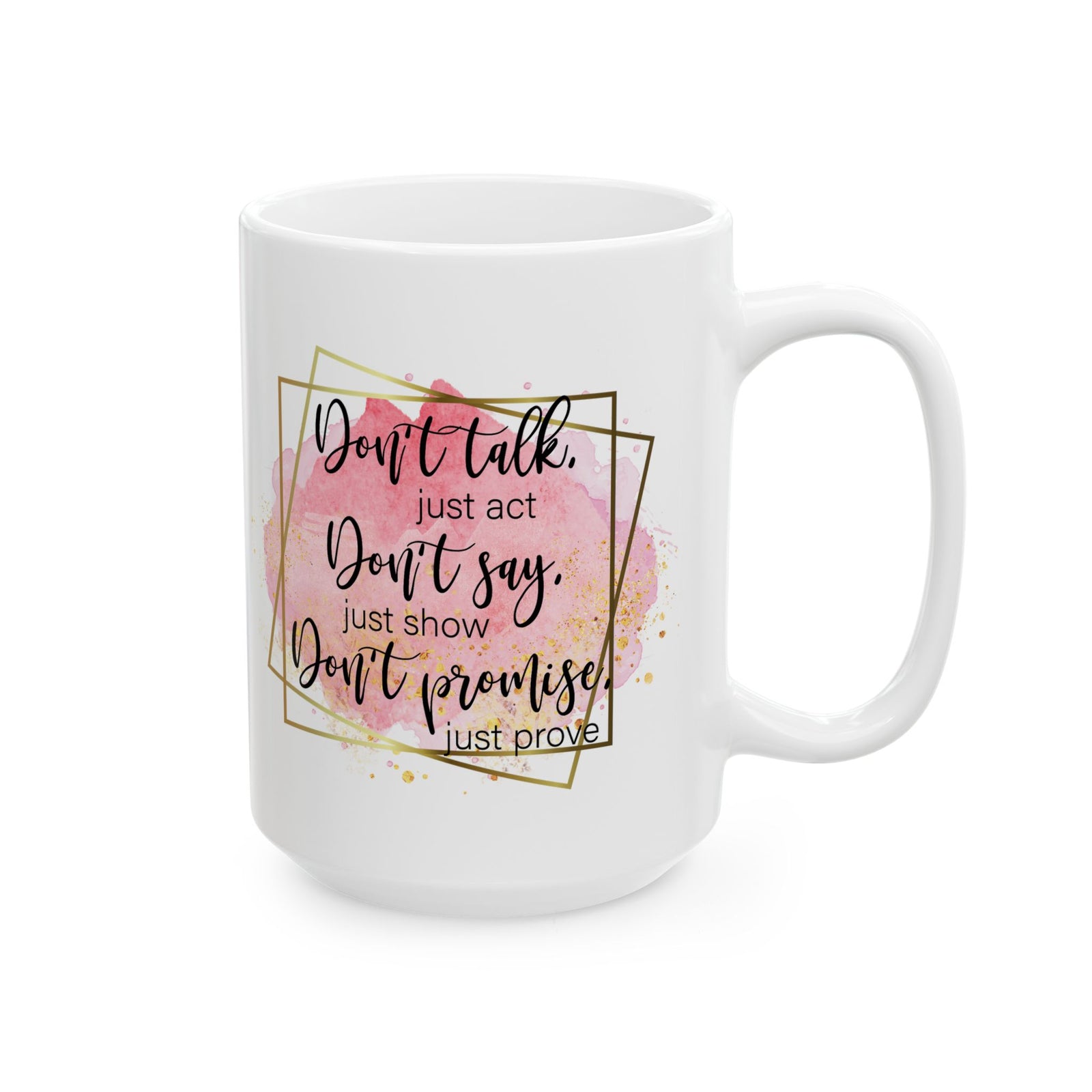 Don't Talk Just Act Inspirational Mug Coffee Cup (11oz & 15oz) - Sydney So Sweet
