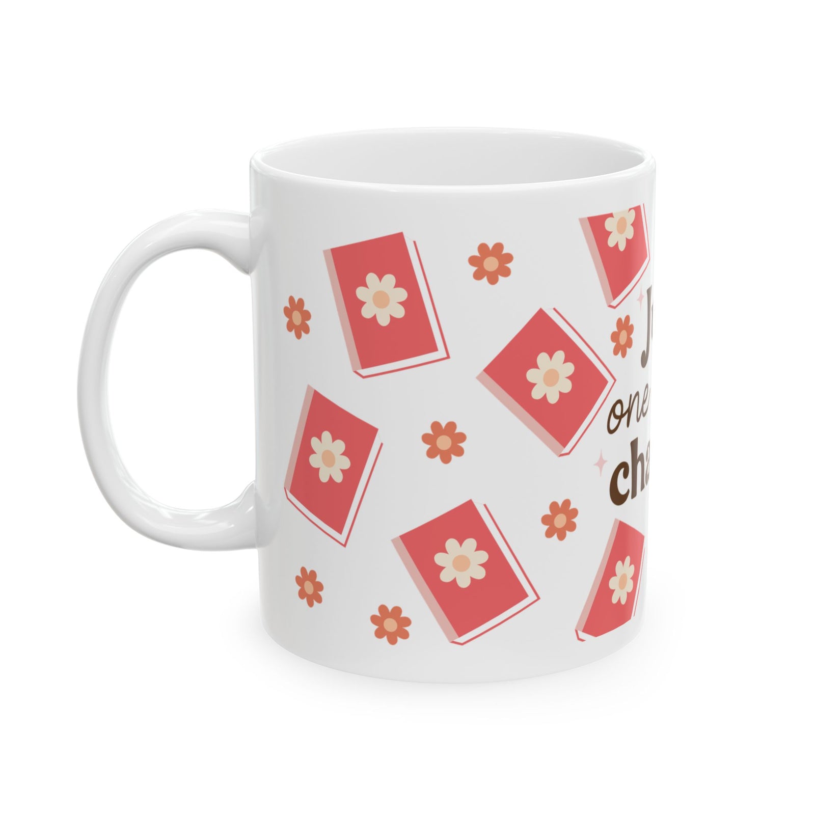 Just One More Chapter Cute Ceramic Mug Coffee Cup (11oz & 15oz)