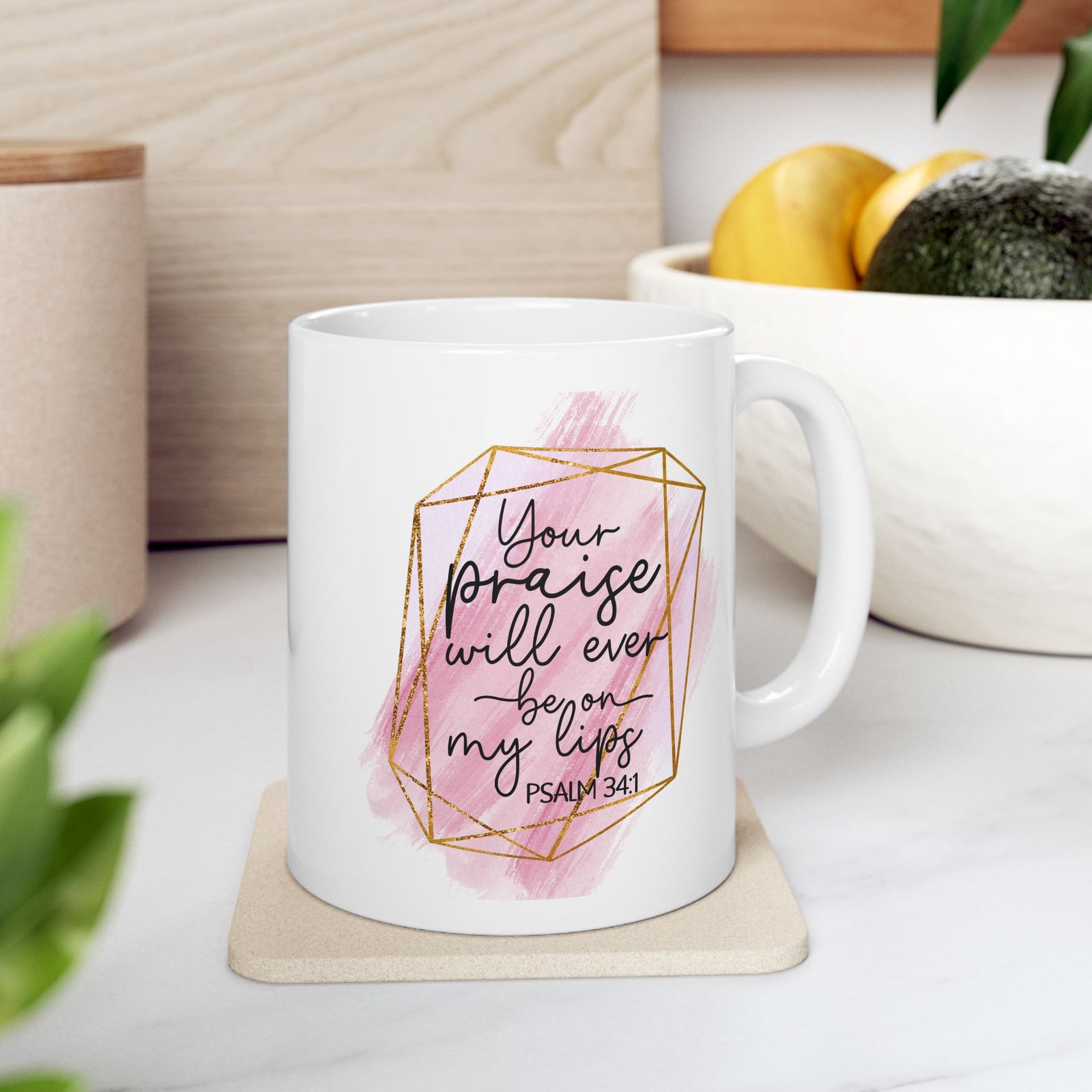 Your Praise Will Be on my Lips Psalm 34:1 Christian Inspirational Ceramic Mug (11oz, 15oz) - Sydney So Sweet