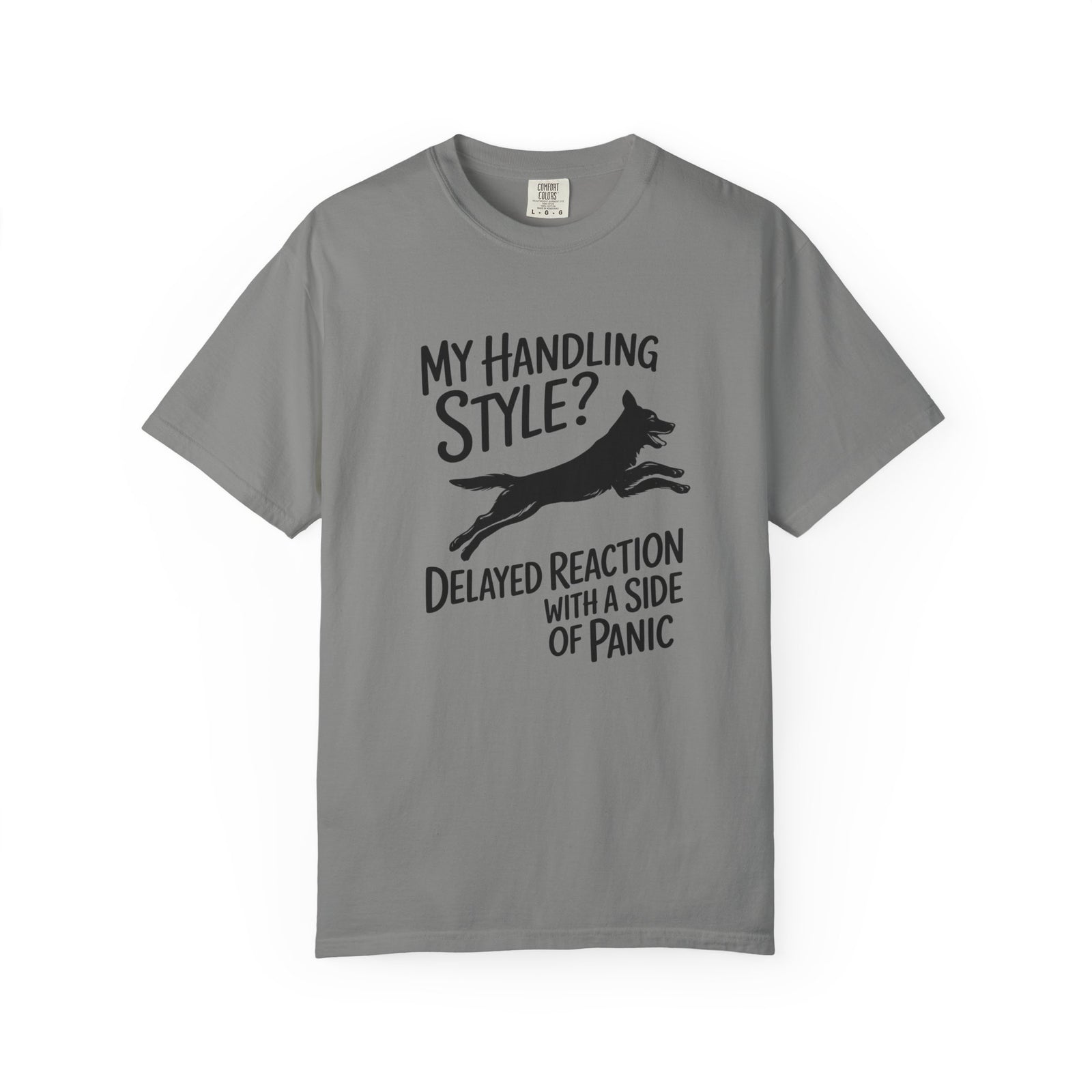 My Handling Style? Delayed Reaction with a Side of Panic Dog Agility T-Shirt
