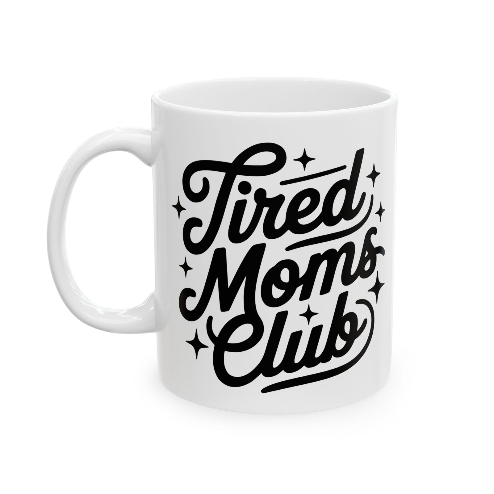 Tired Moms Club Script Cute Ceramic Mug Coffee Cup (11oz & 15oz)