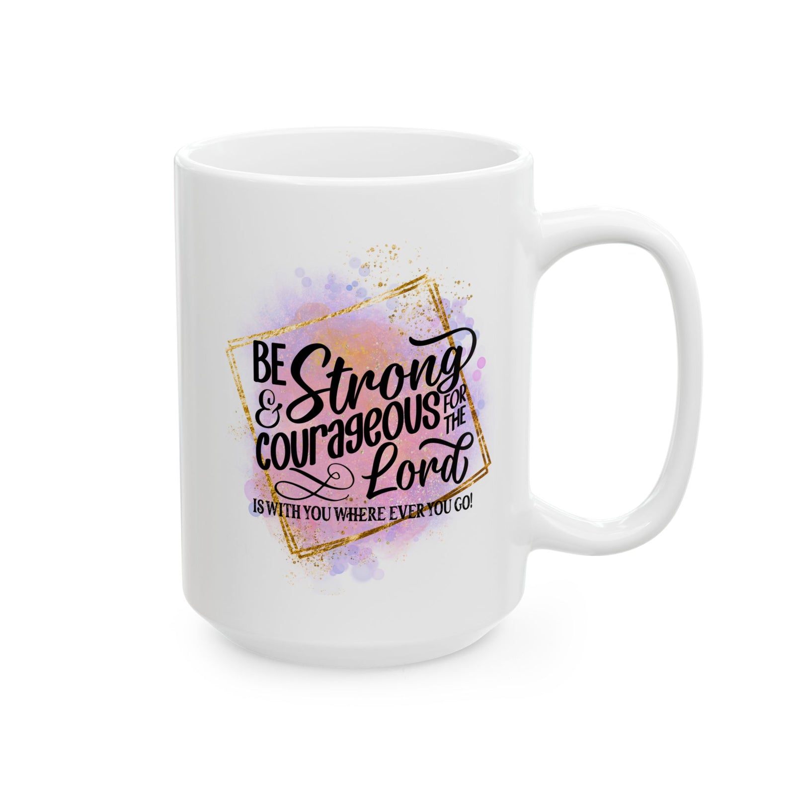 Be Strong & Courageous Christian Mug — Pink Watercolor Coffee Cup (11oz, 15oz) - Sydney So Sweet
