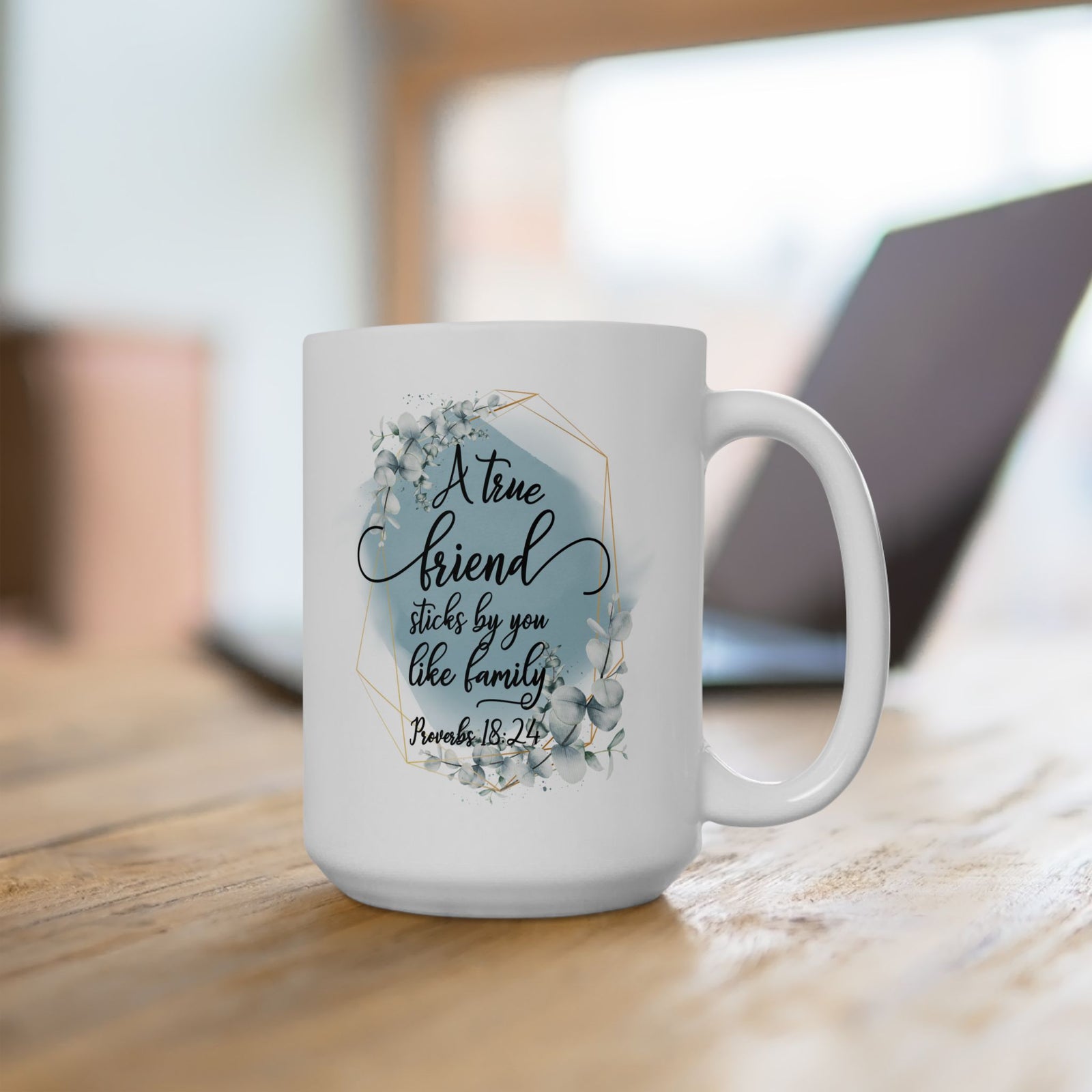 True Friend is Family Proverbs 18:24 Christian Inspirational Ceramic Mug (11oz, 15oz) - Sydney So Sweet
