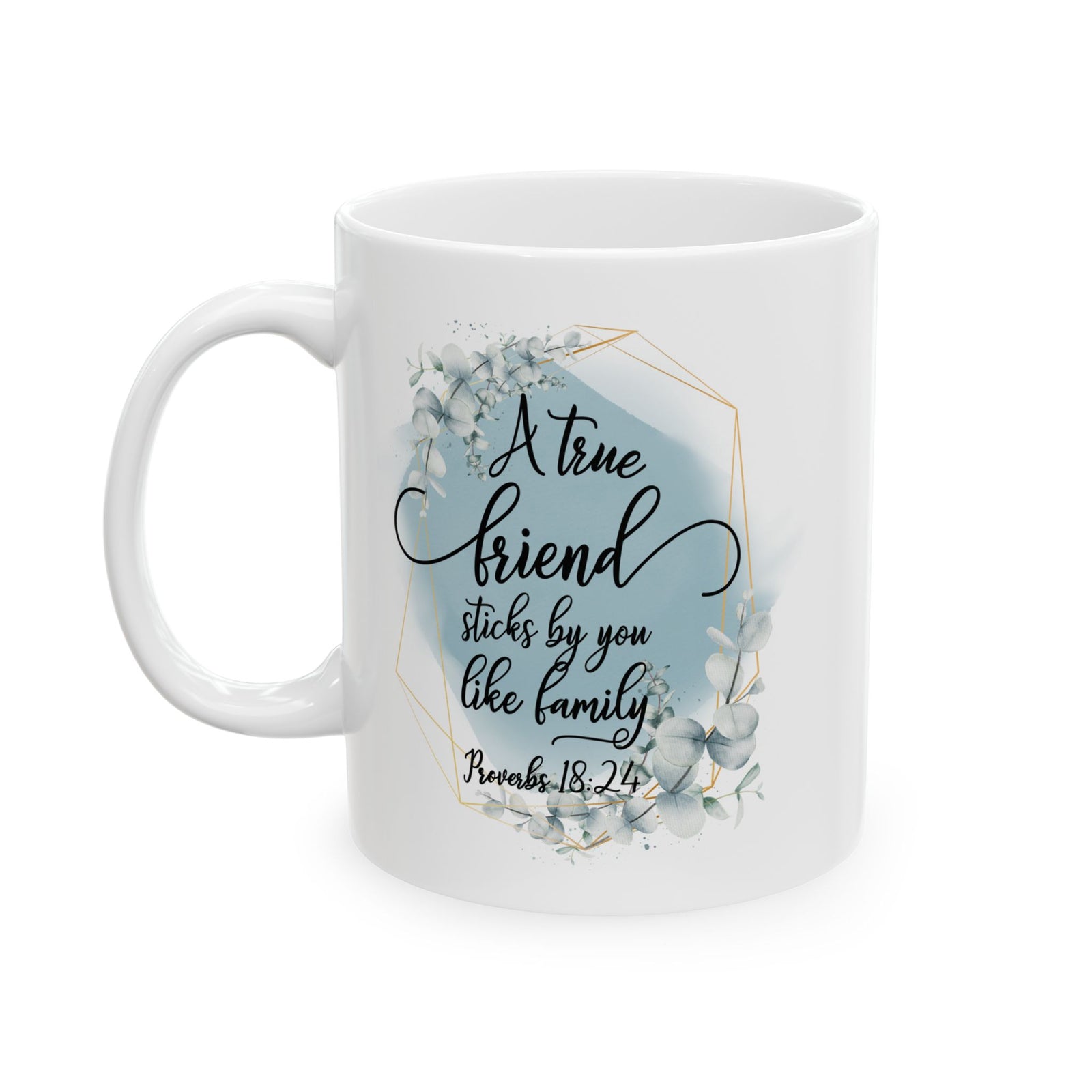 True Friend is Family Proverbs 18:24 Christian Inspirational Ceramic Mug (11oz, 15oz) - Sydney So Sweet