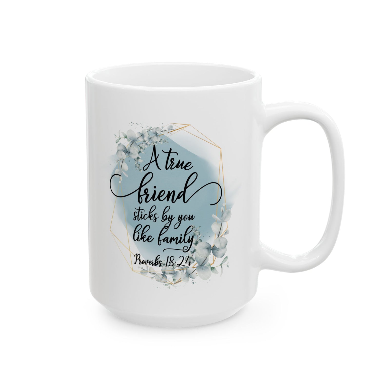True Friend is Family Proverbs 18:24 Christian Inspirational Ceramic Mug (11oz, 15oz) - Sydney So Sweet