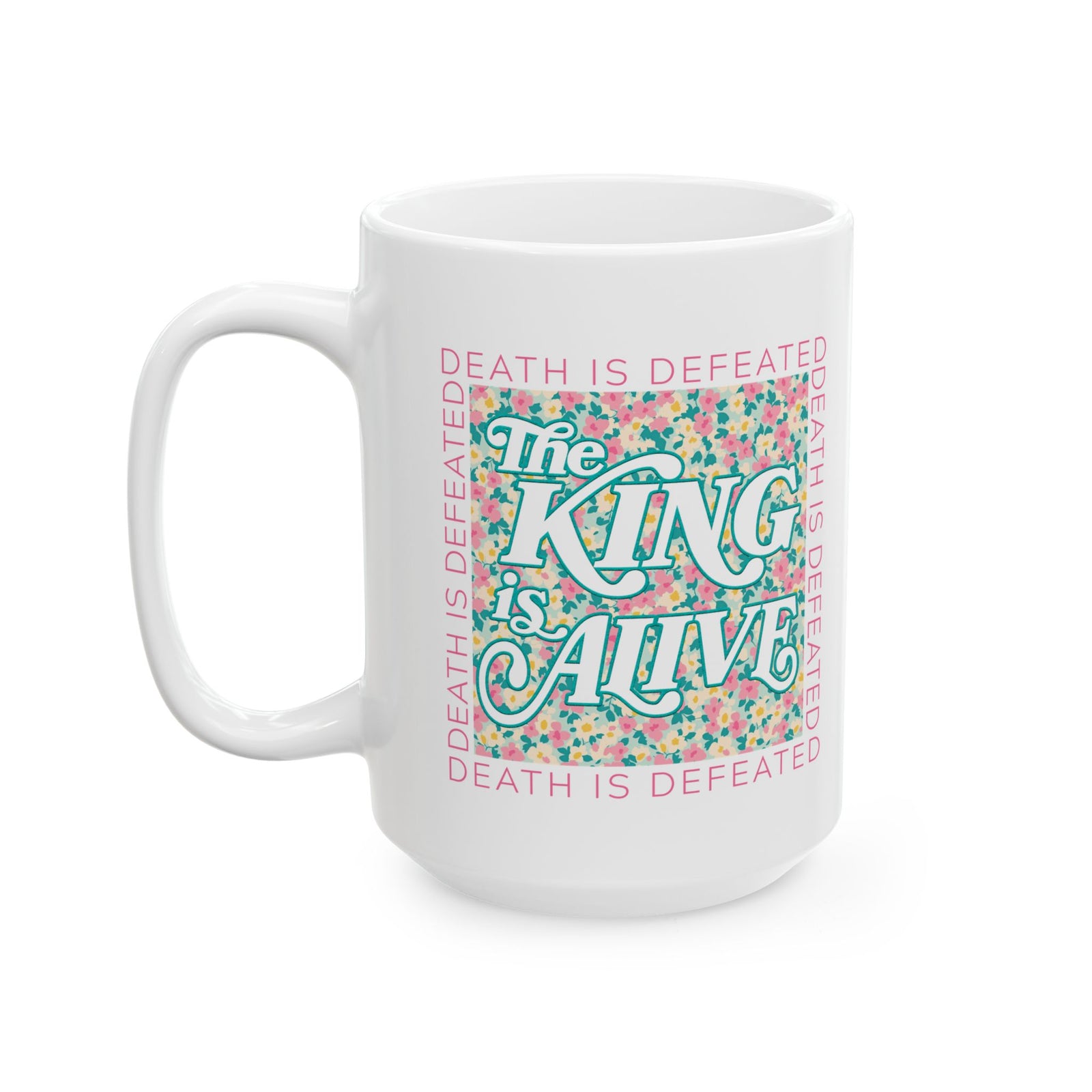 The King is Alive Floral Easter Christian Ceramic Mug Coffee Cup (11oz & 15oz)