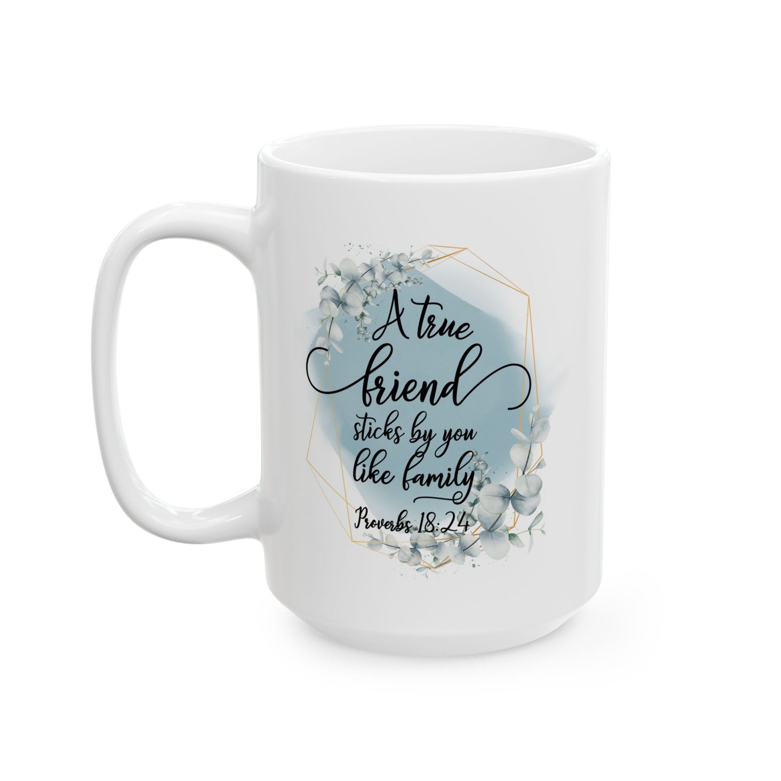True Friend is Family Proverbs 18:24 Christian Inspirational Ceramic Mug (11oz, 15oz) - Sydney So Sweet