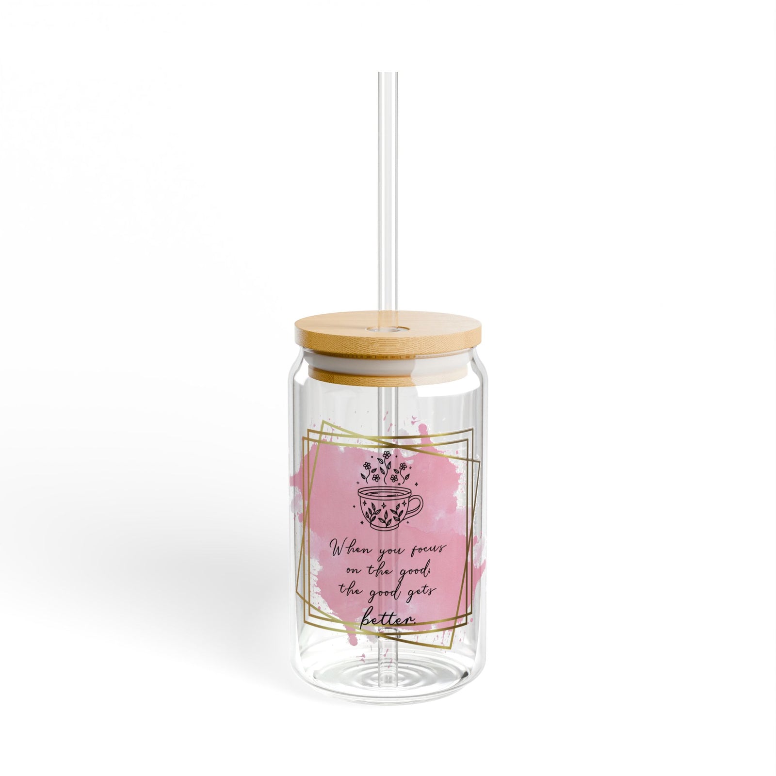 Focus on the Good Inspirational Tumbler Sipper Glass 16oz — Reusable Drink Jar with Lid & Straw - Sydney So Sweet