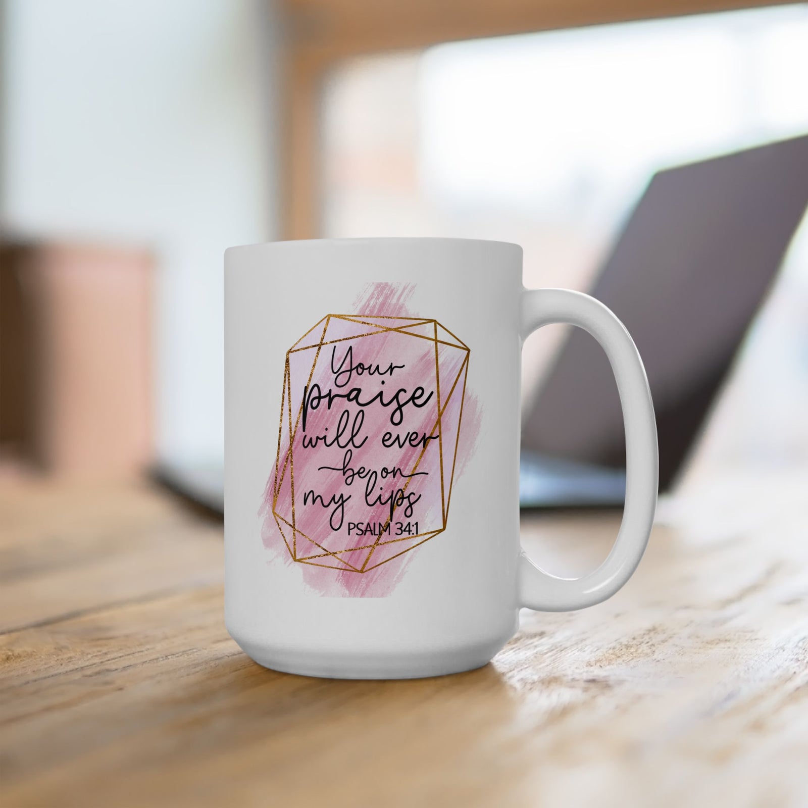 Your Praise Will Be on my Lips Psalm 34:1 Christian Inspirational Ceramic Mug (11oz, 15oz) - Sydney So Sweet