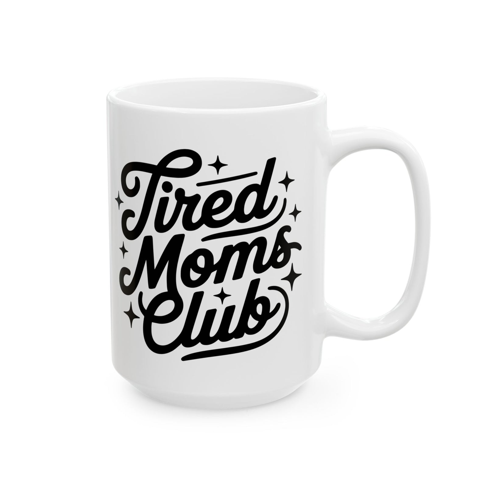 Tired Moms Club Script Cute Ceramic Mug Coffee Cup (11oz & 15oz)