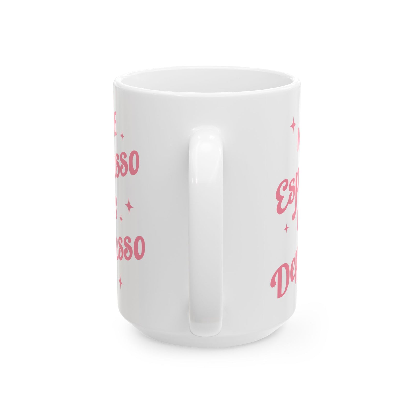 More Espresso Less Depresso Cute Ceramic Mug Coffee Cup (11oz & 15oz)