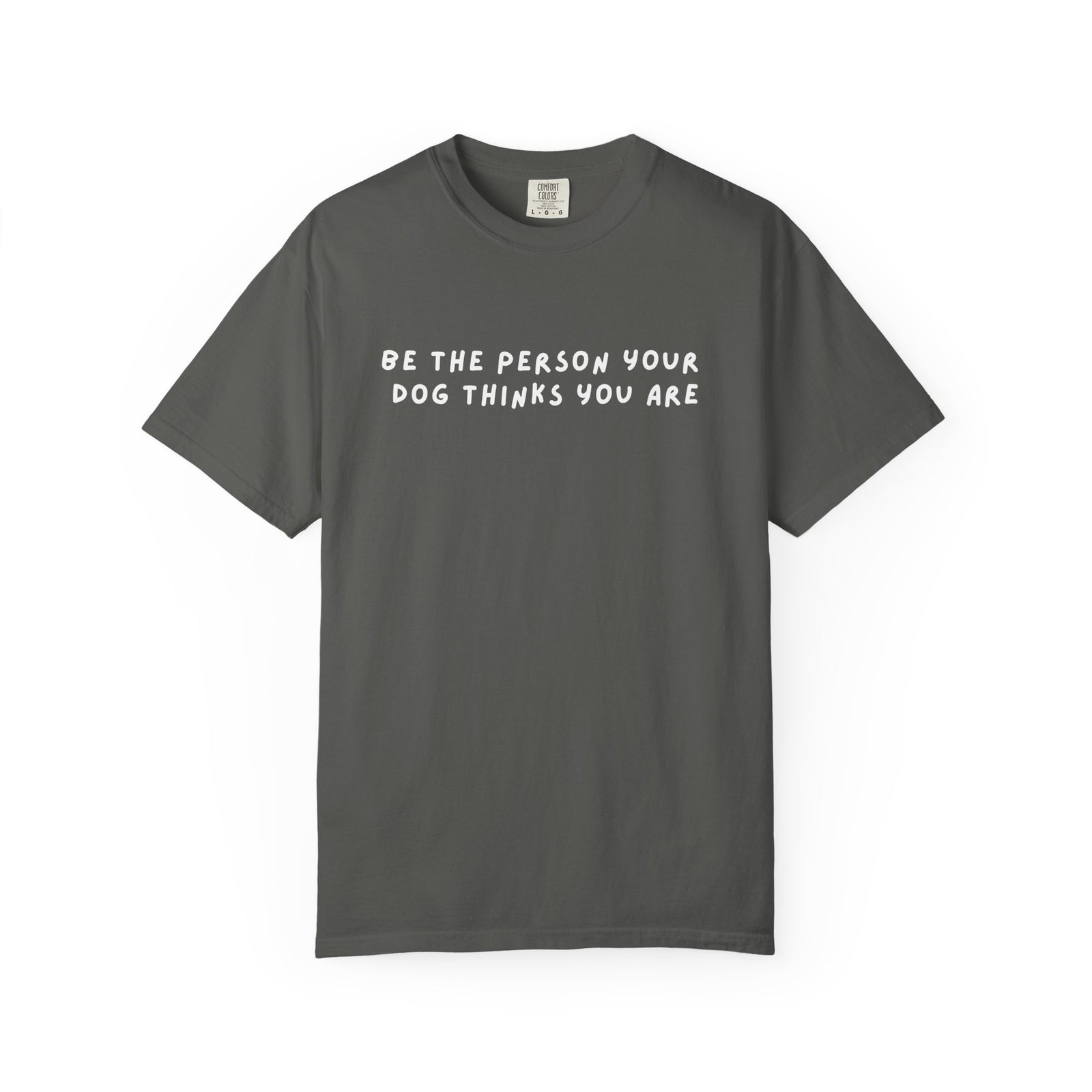 Be The Person Your Dog Thinks You Are Dog Lover Graphic T-Shirt Unisex Short Sleeve Tee